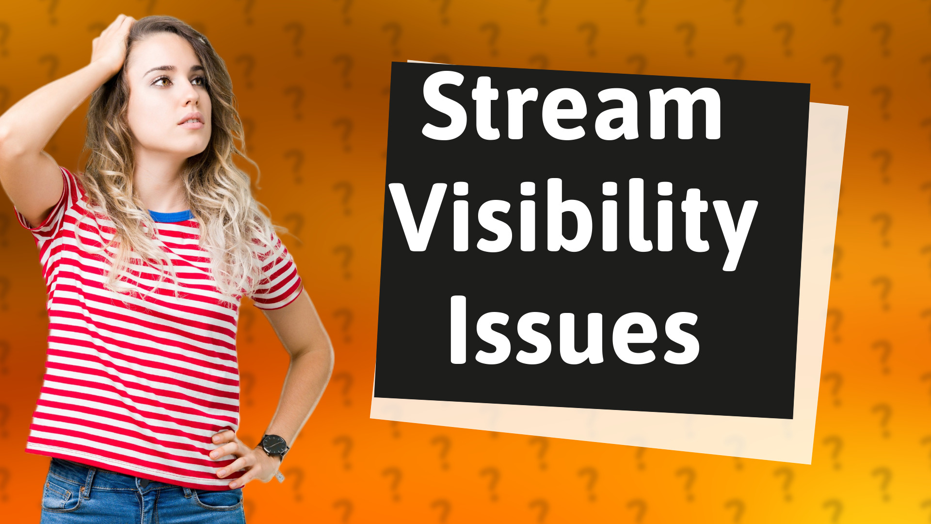 Stream Visibility Issues