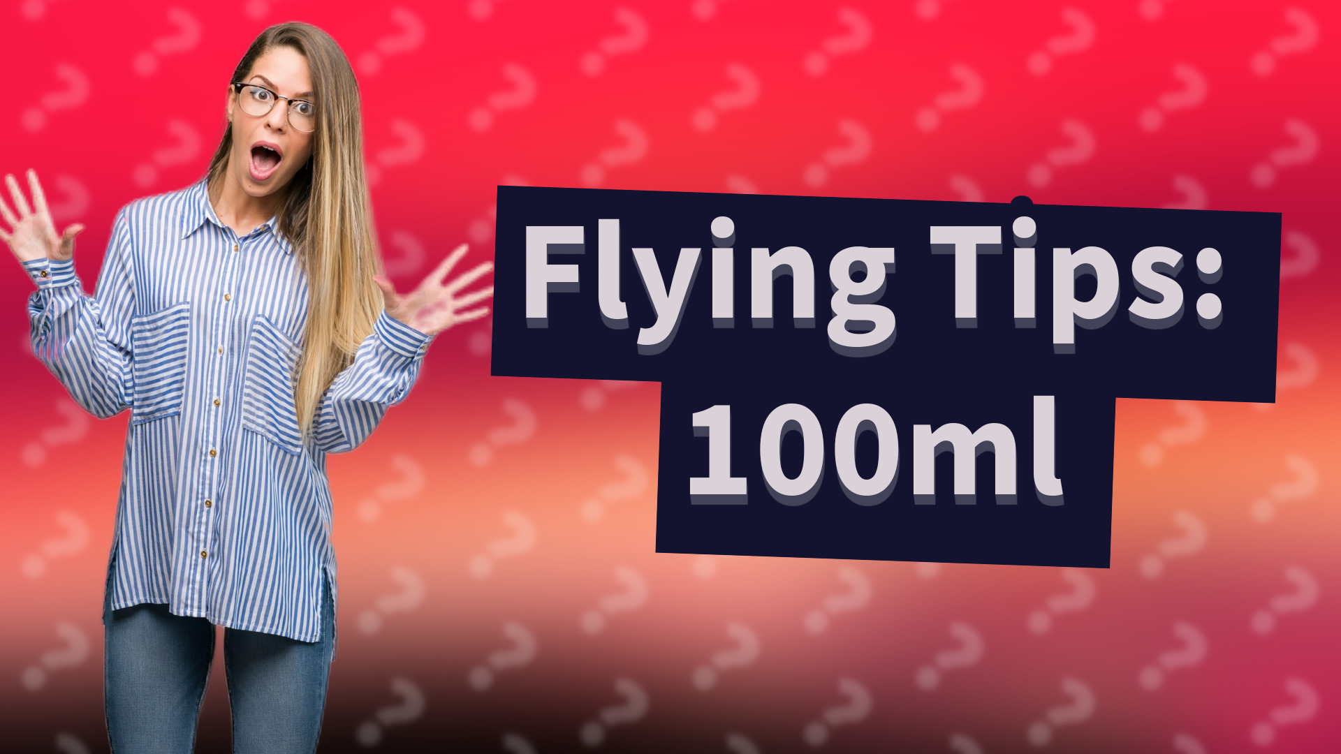 Flying Tips: 100ml
