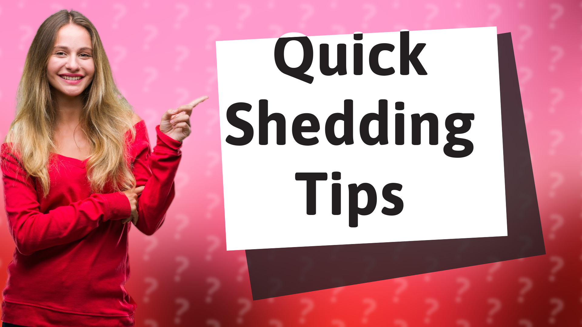 Quick Shedding Tips