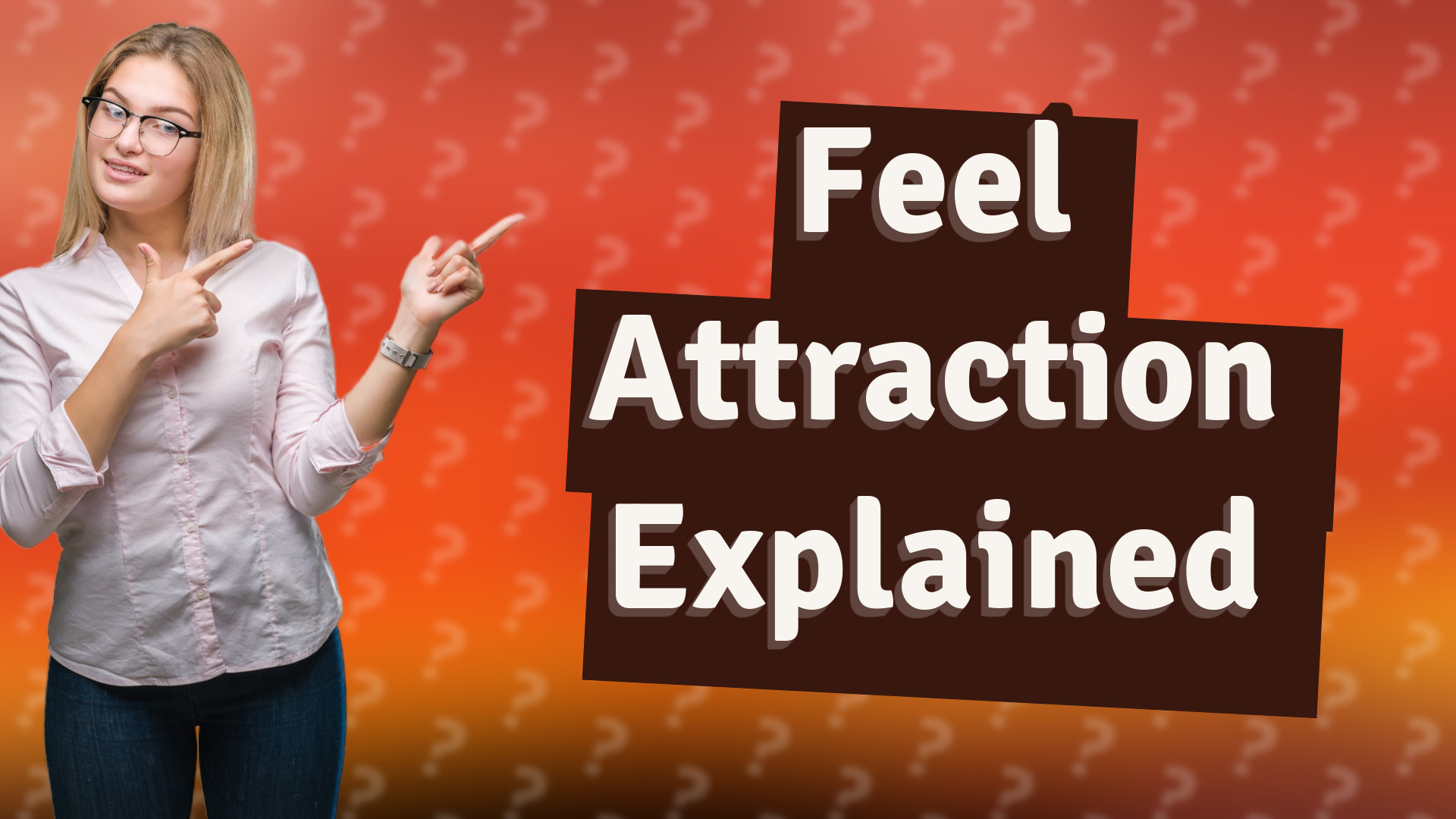 Feel Attraction Explained