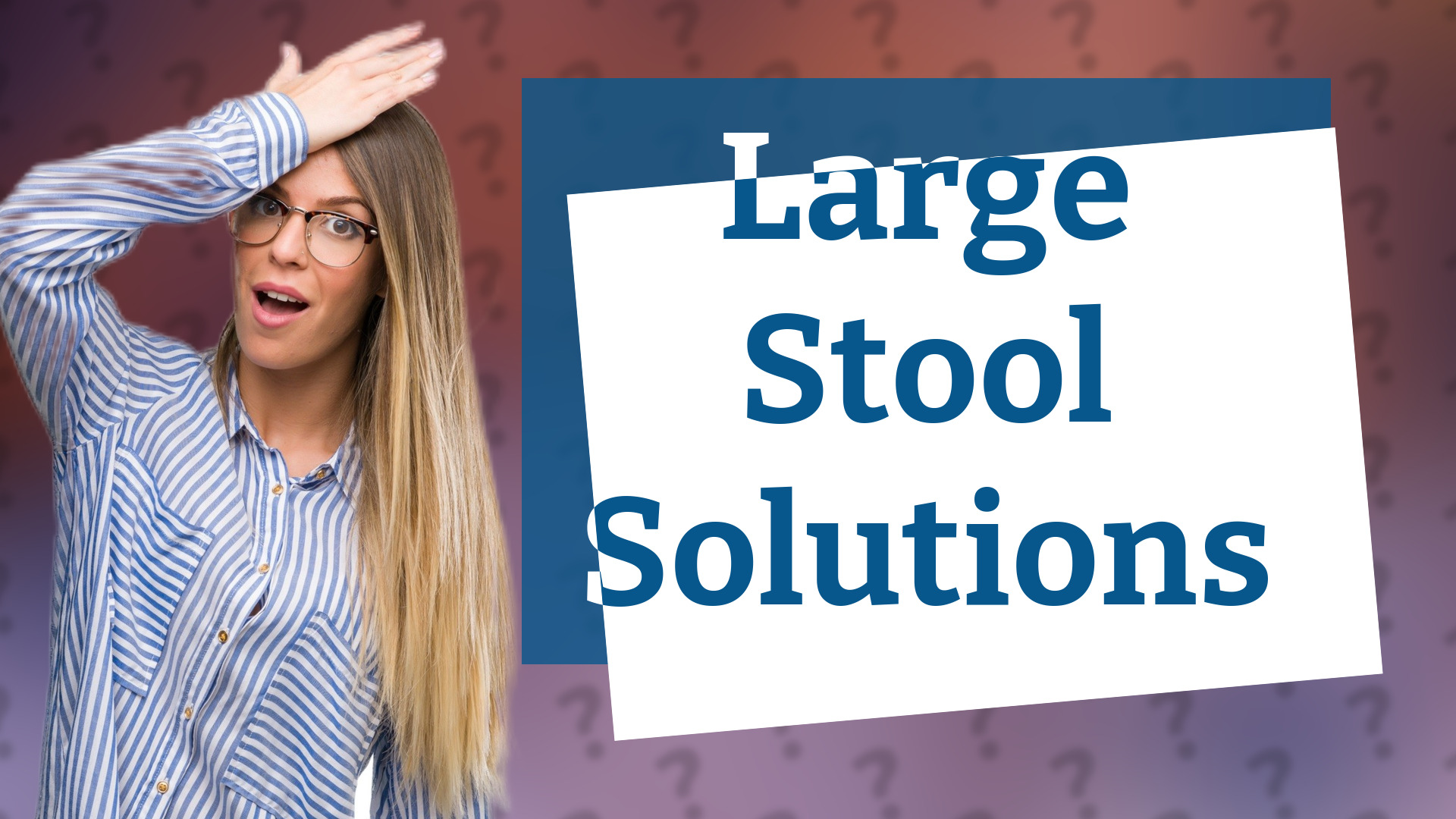 Large Stool Solutions