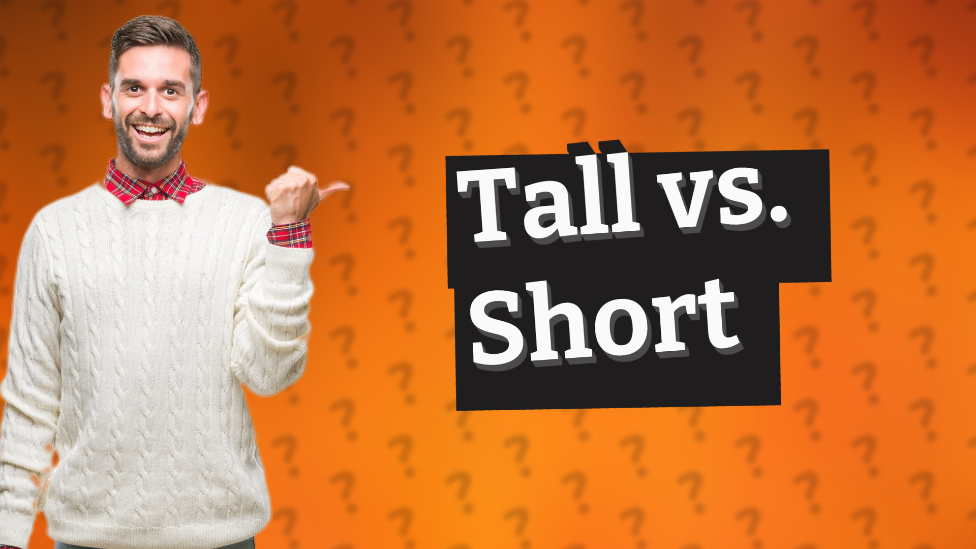 Tall vs. Short