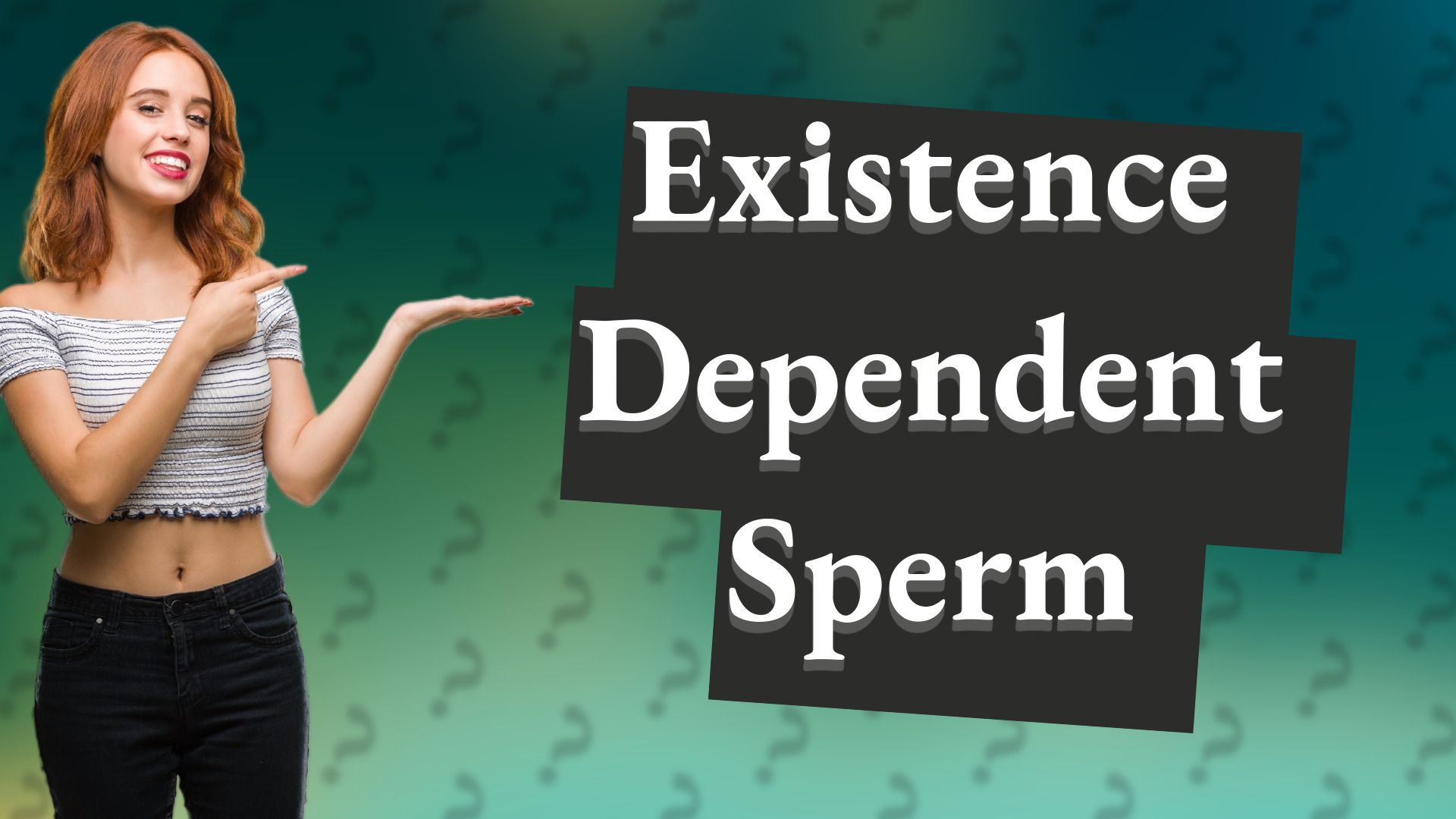 Existence Dependent Sperm
