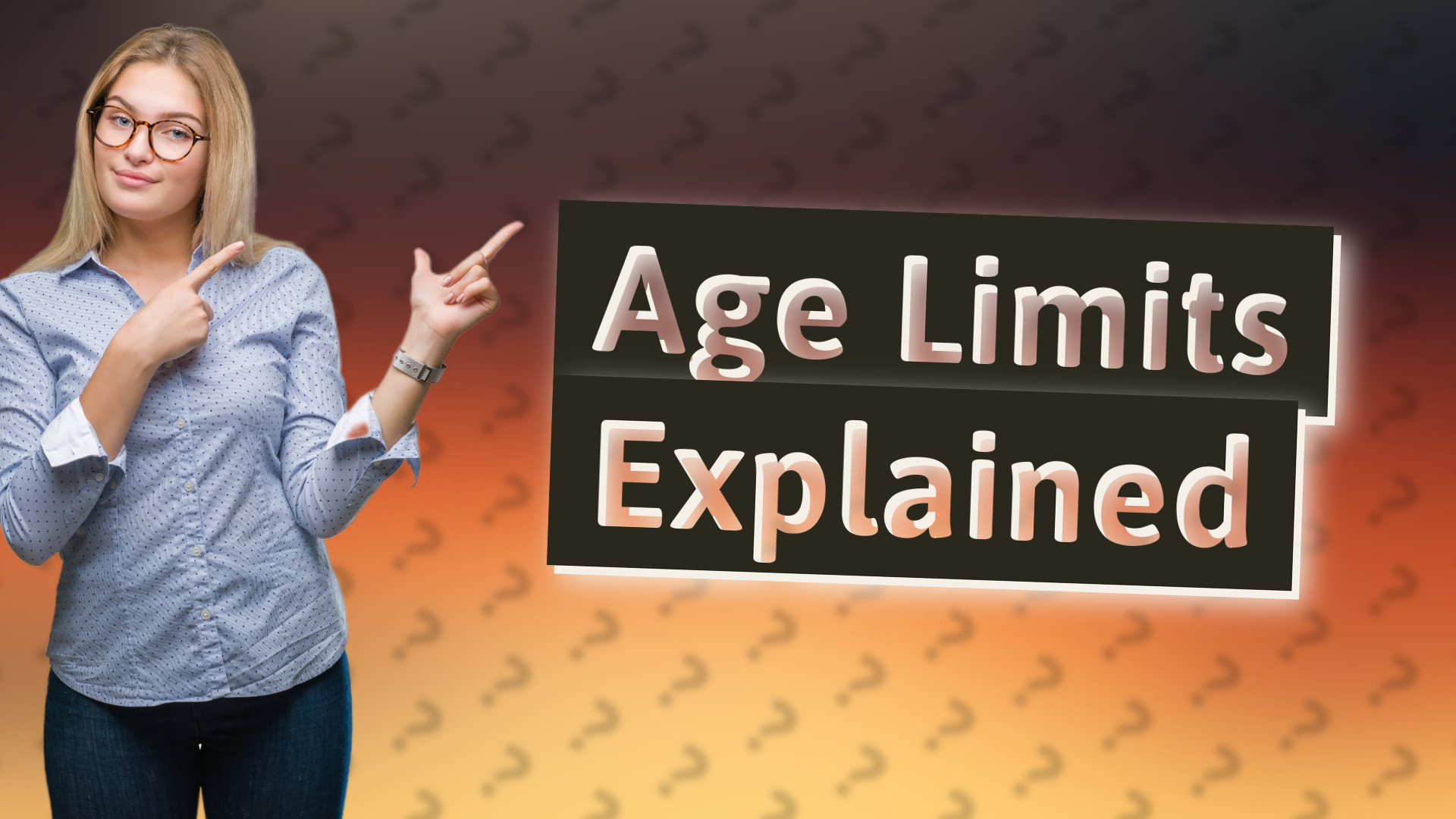 Age Limits Explained
