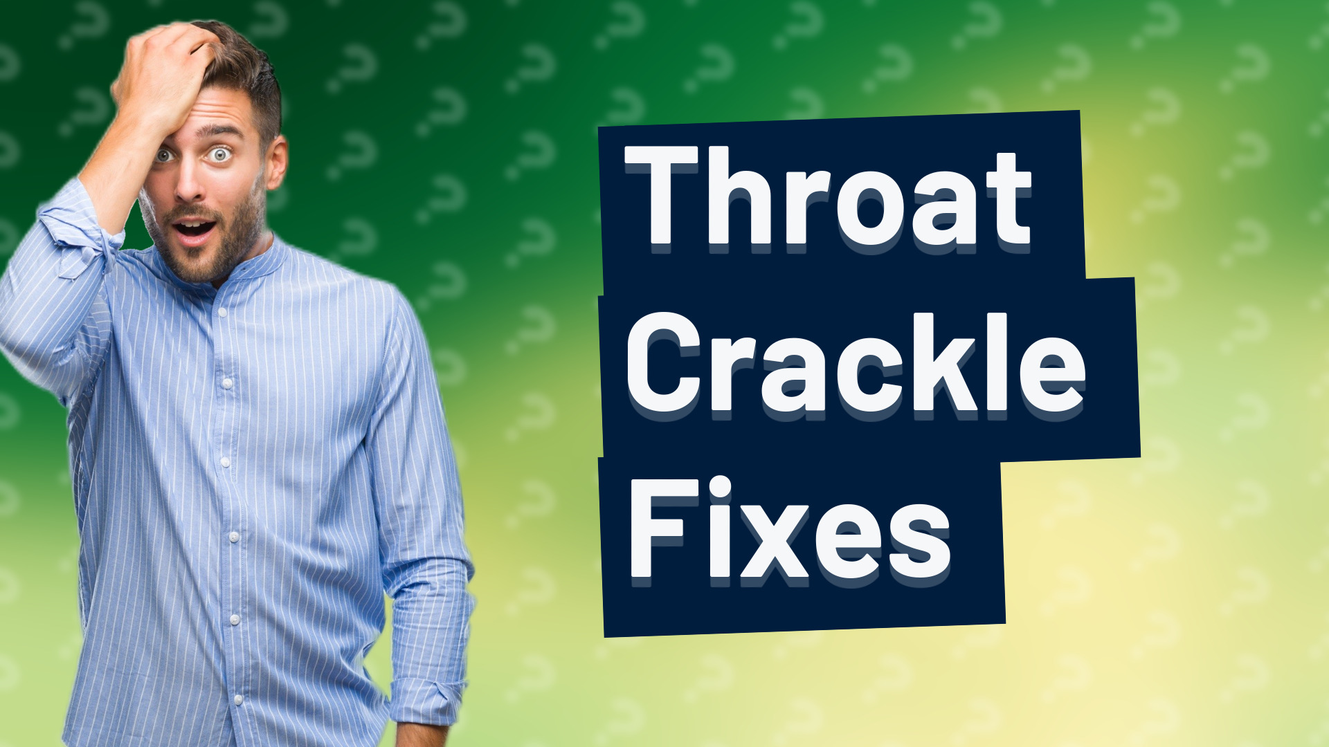 Throat Crackle Fixes