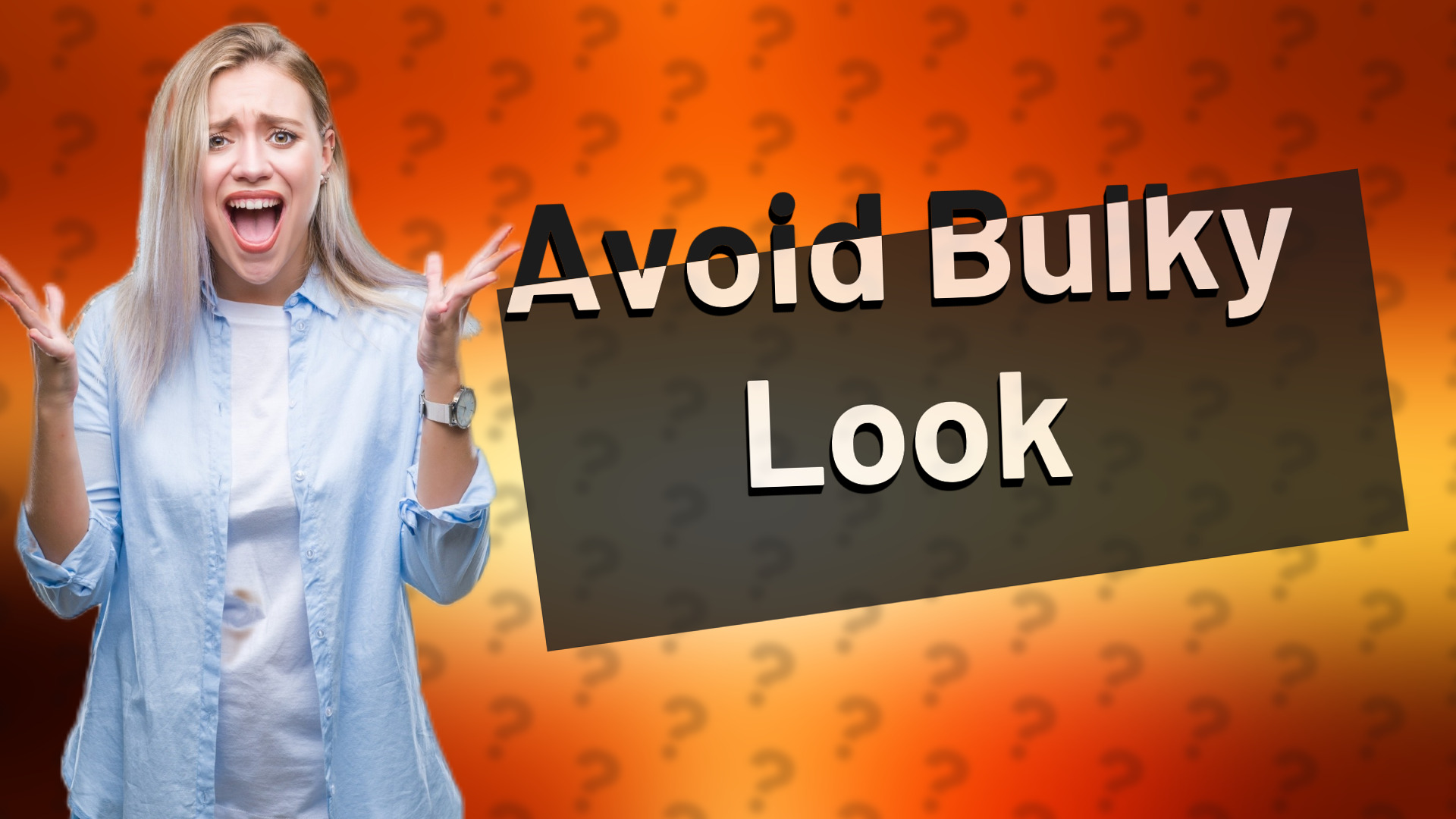 Avoid Bulky Look