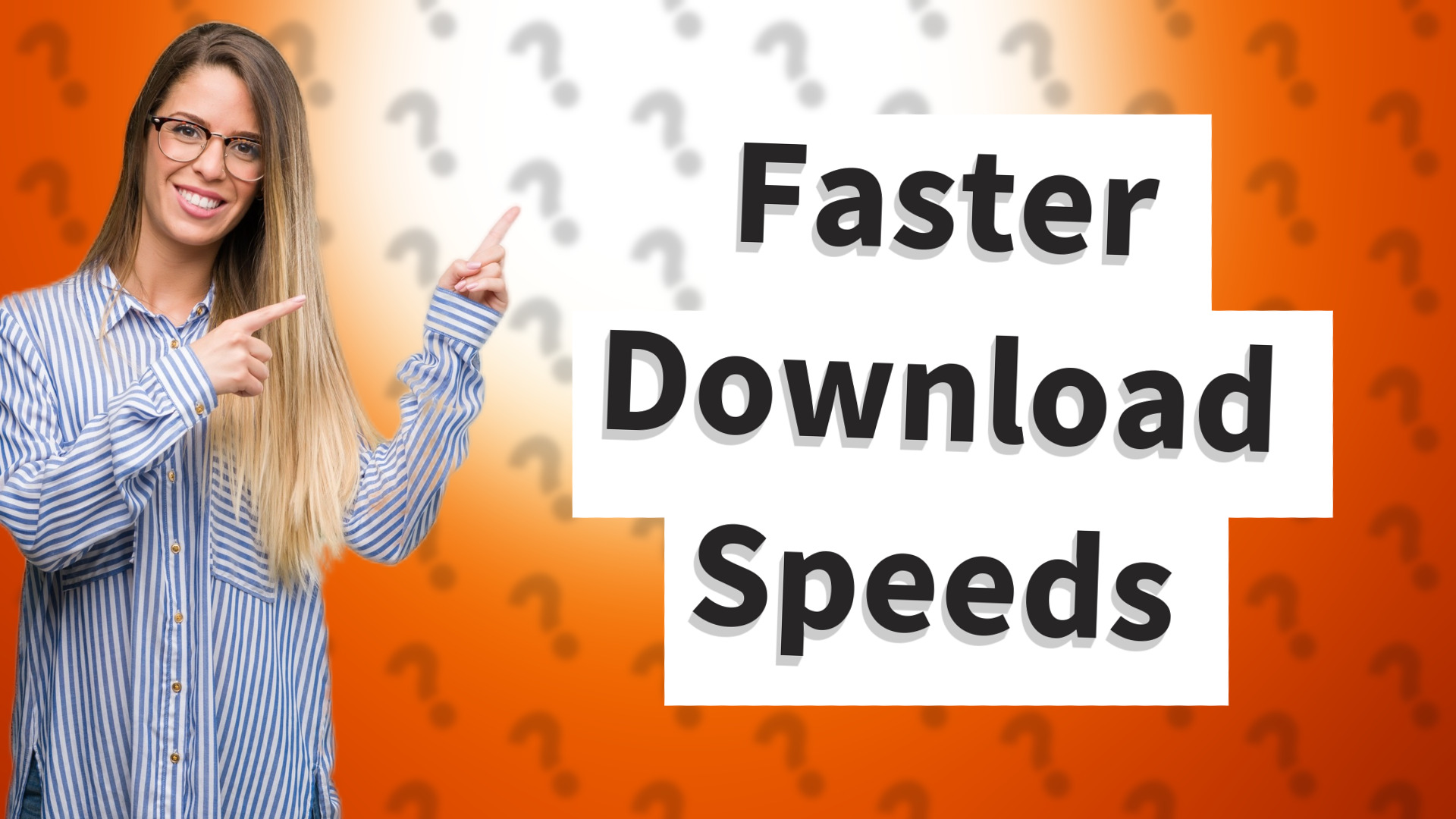 Faster Download Speeds