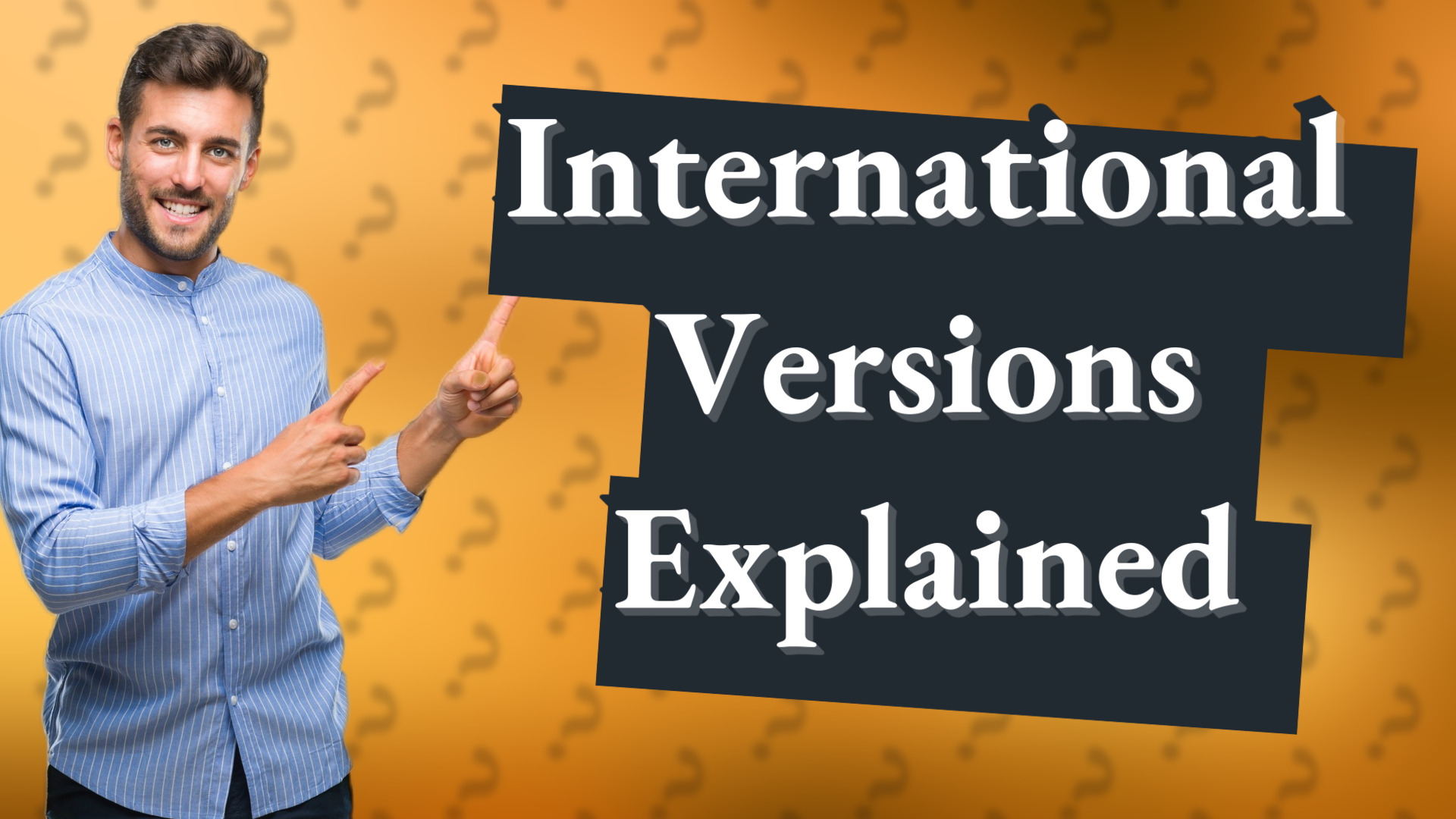 International Versions Explained