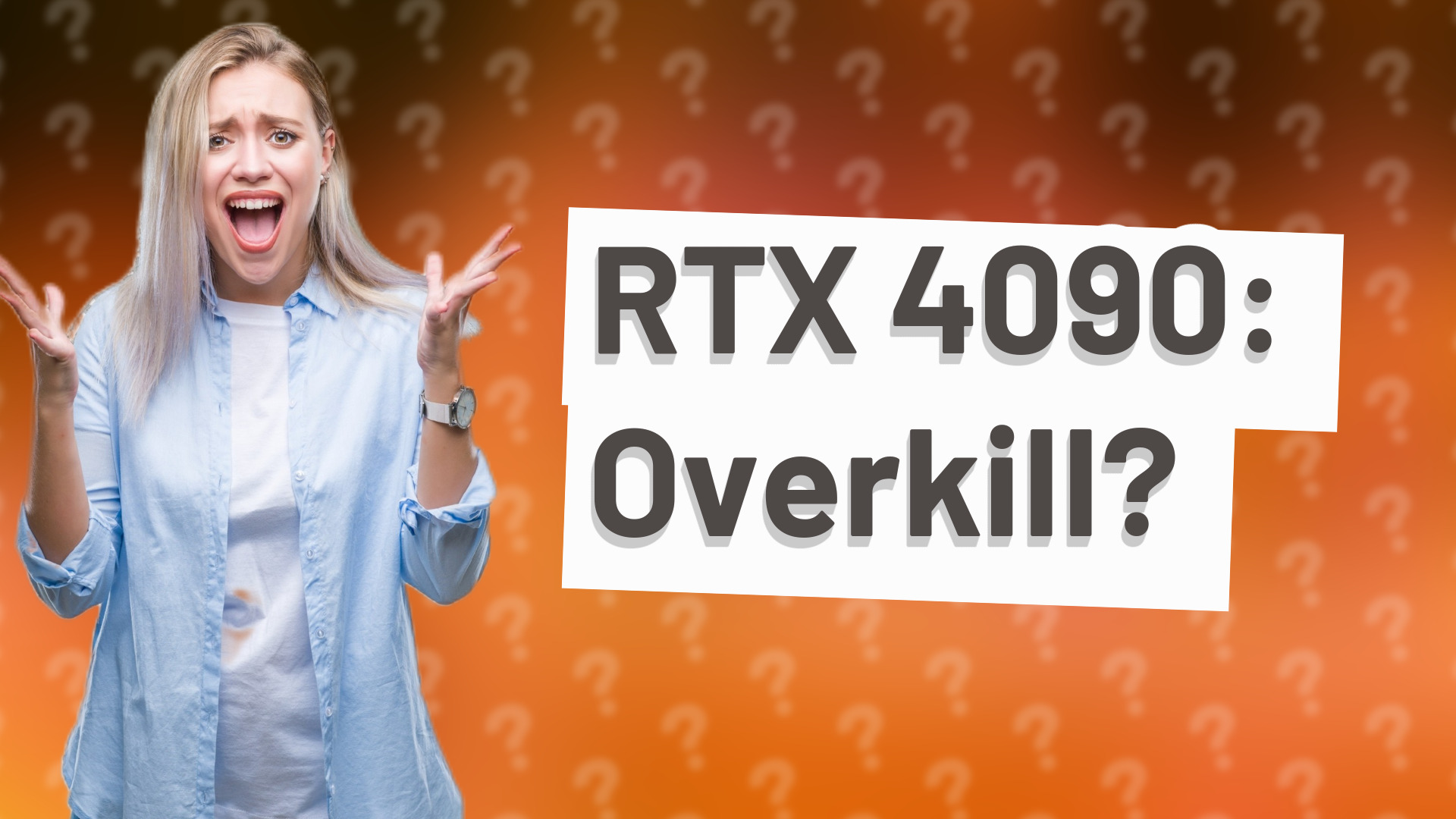 RTX 4090: Overkill?