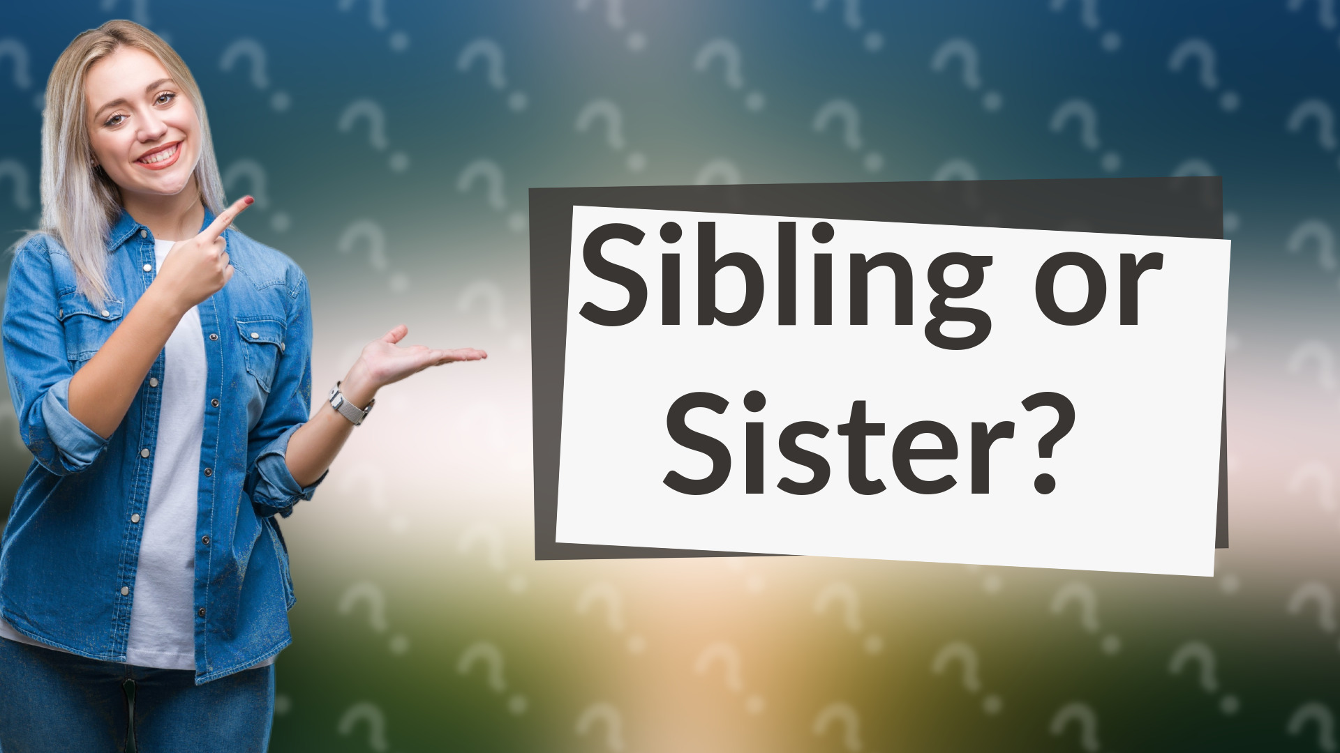 Sibling or Sister?