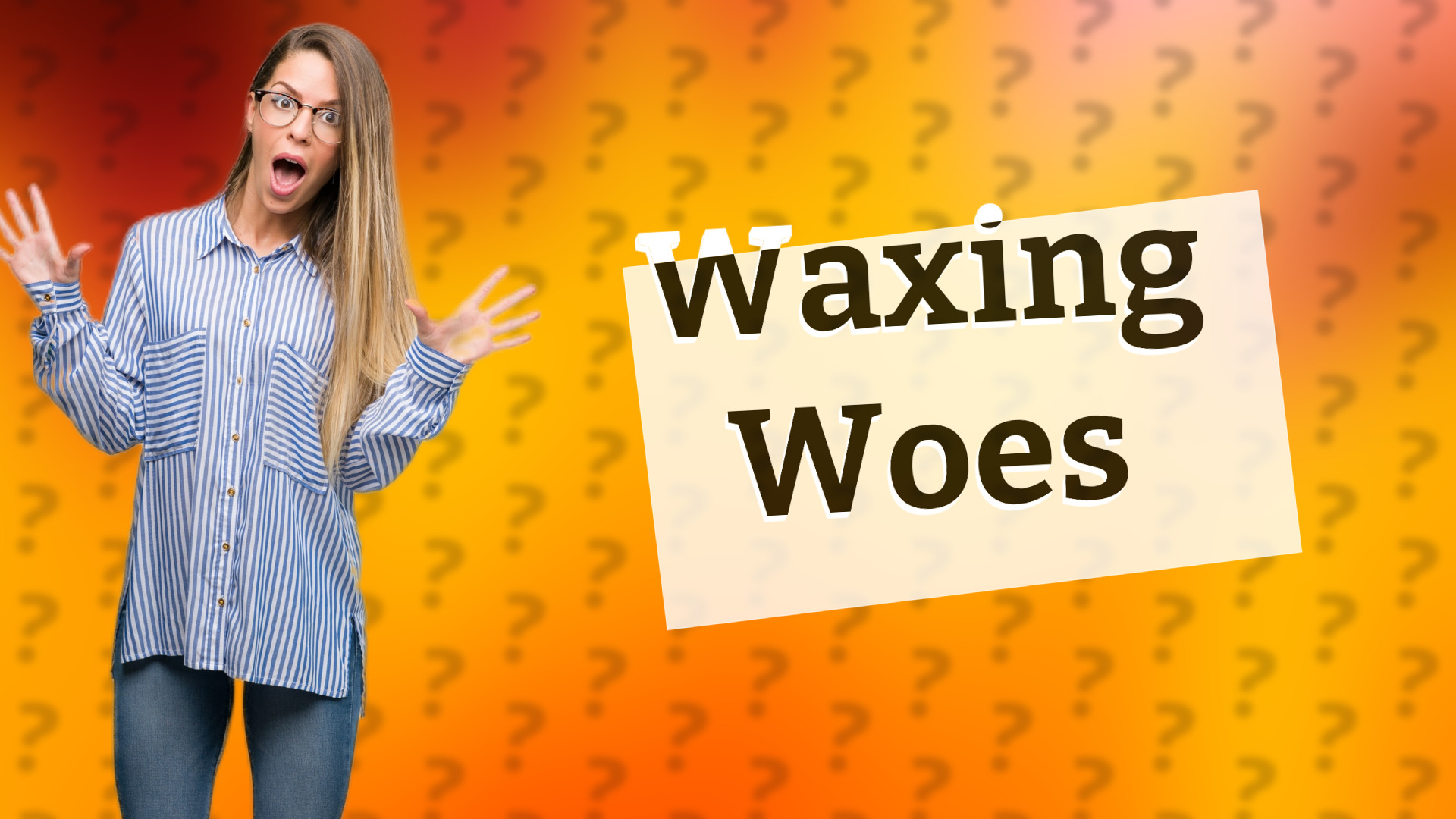 Waxing Woes