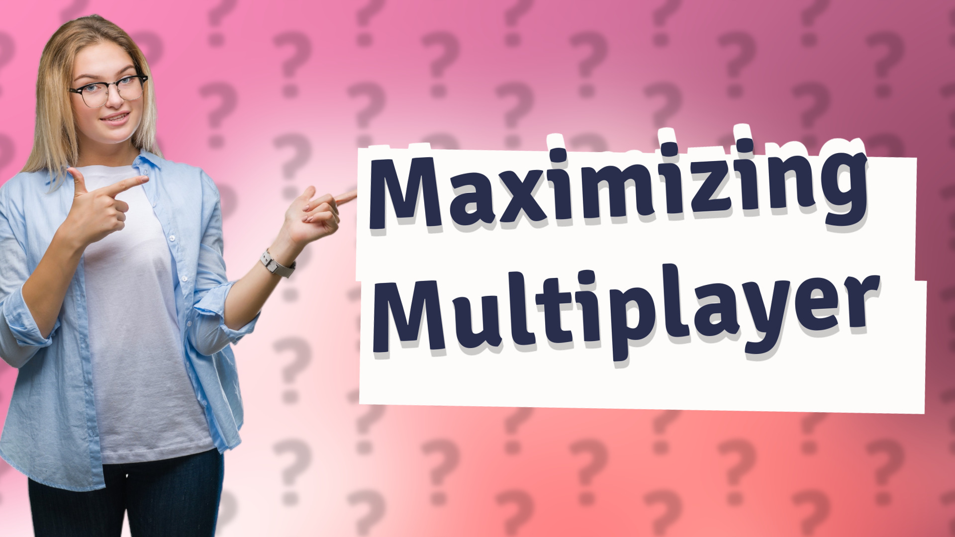 Maximizing Multiplayer
