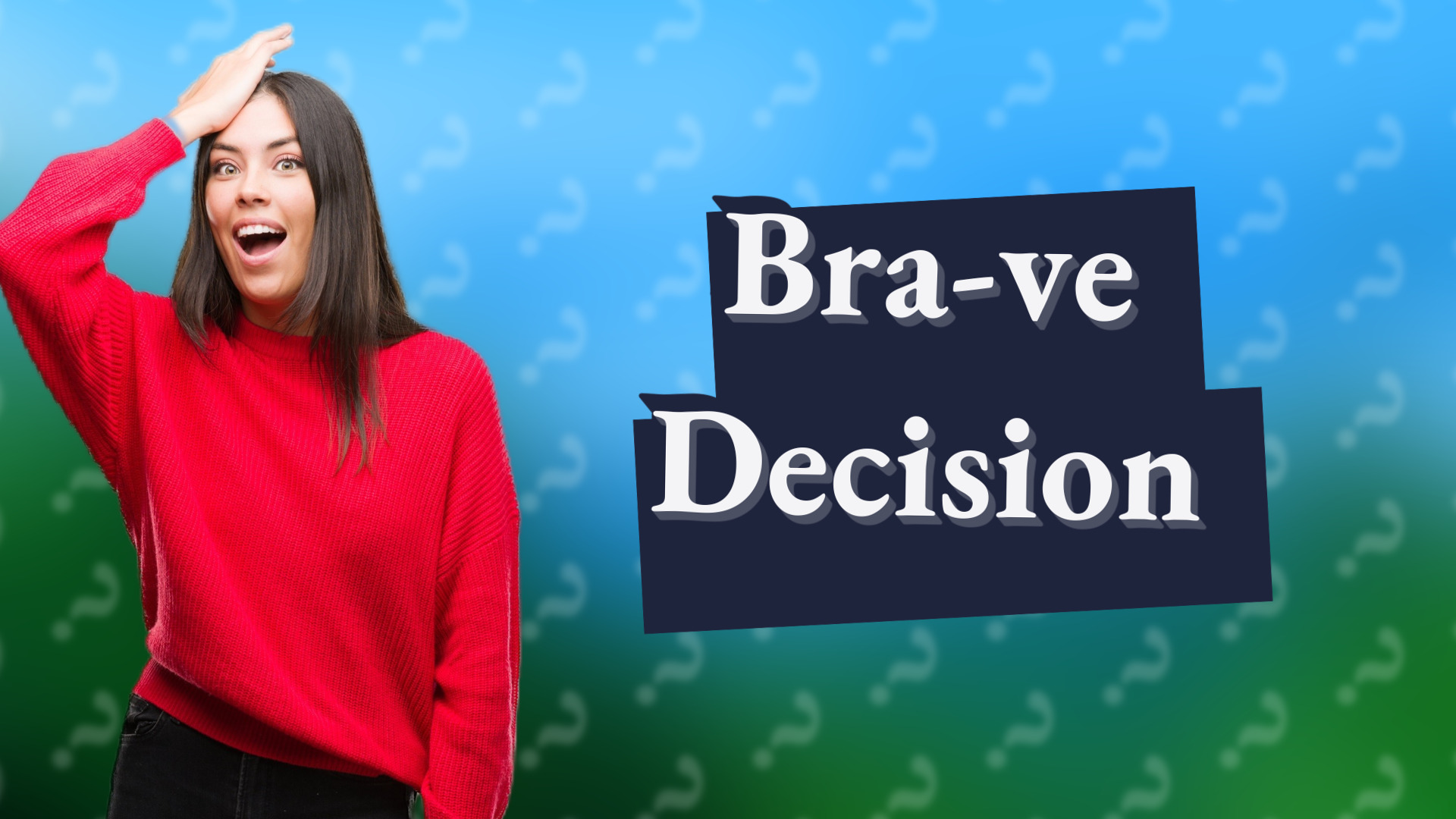 Bra-ve Decision