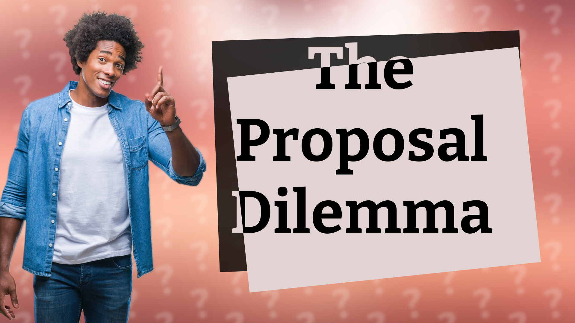 The Proposal Dilemma