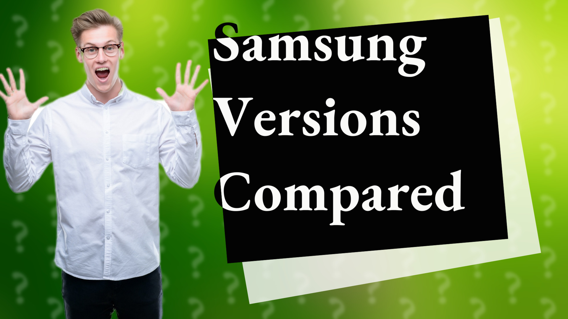 Samsung Versions Compared