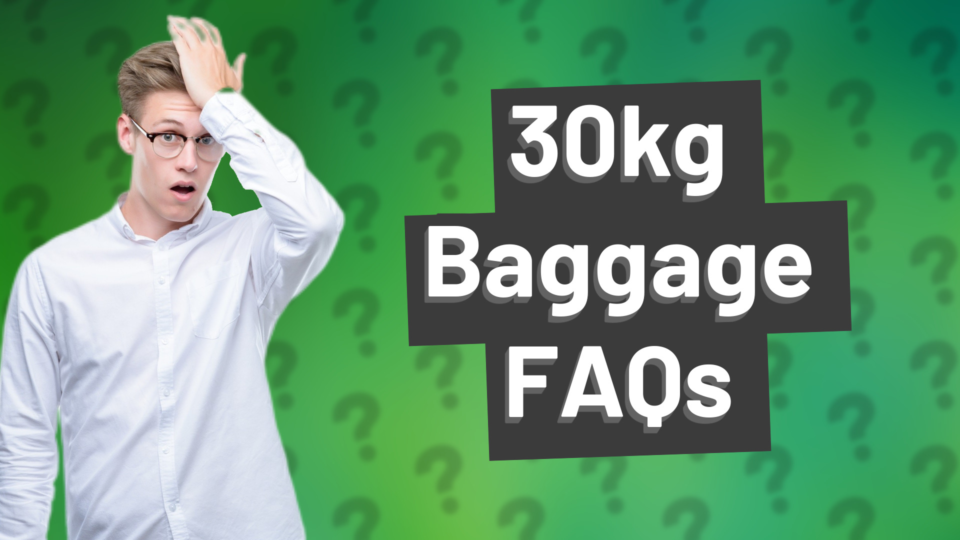 30kg Baggage FAQs