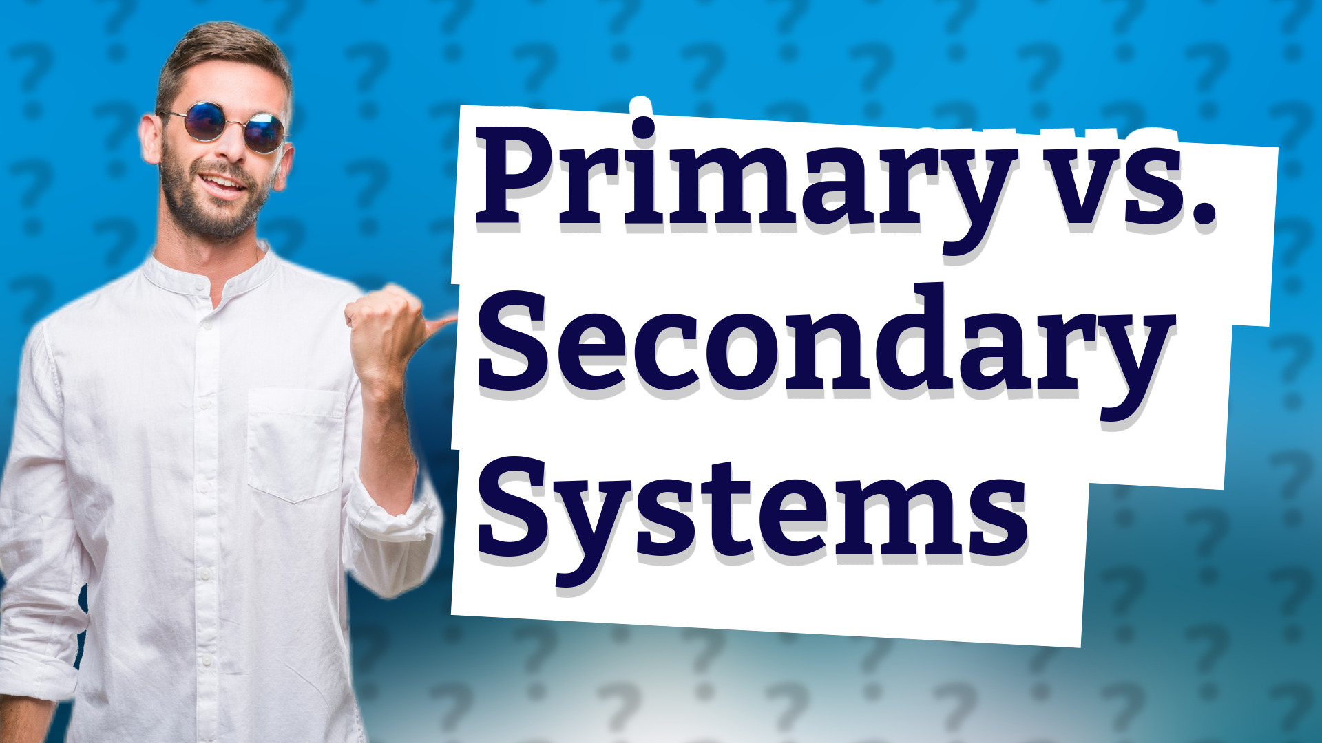Primary vs. Secondary Systems