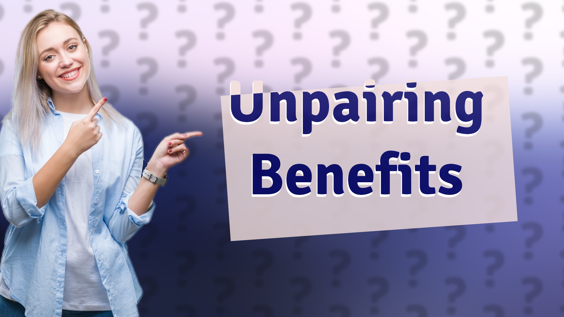 Unpairing Benefits