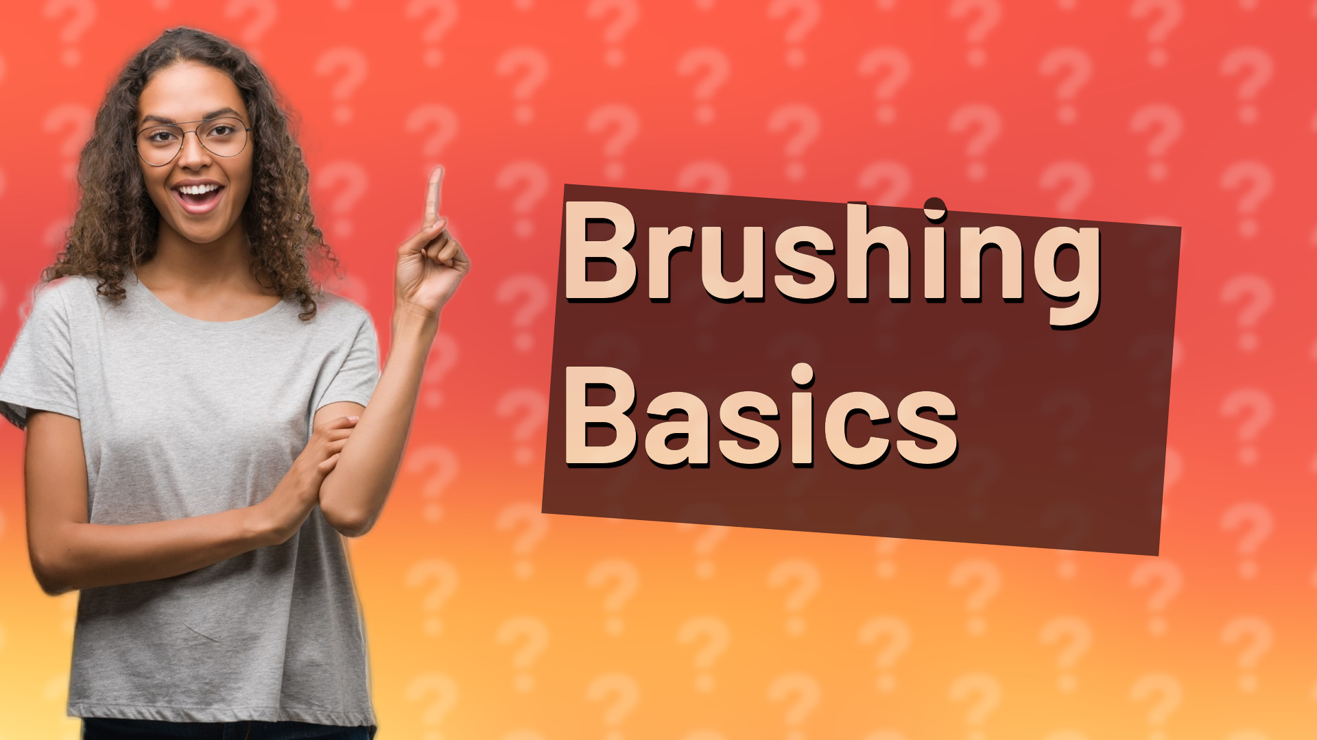 Brushing Basics