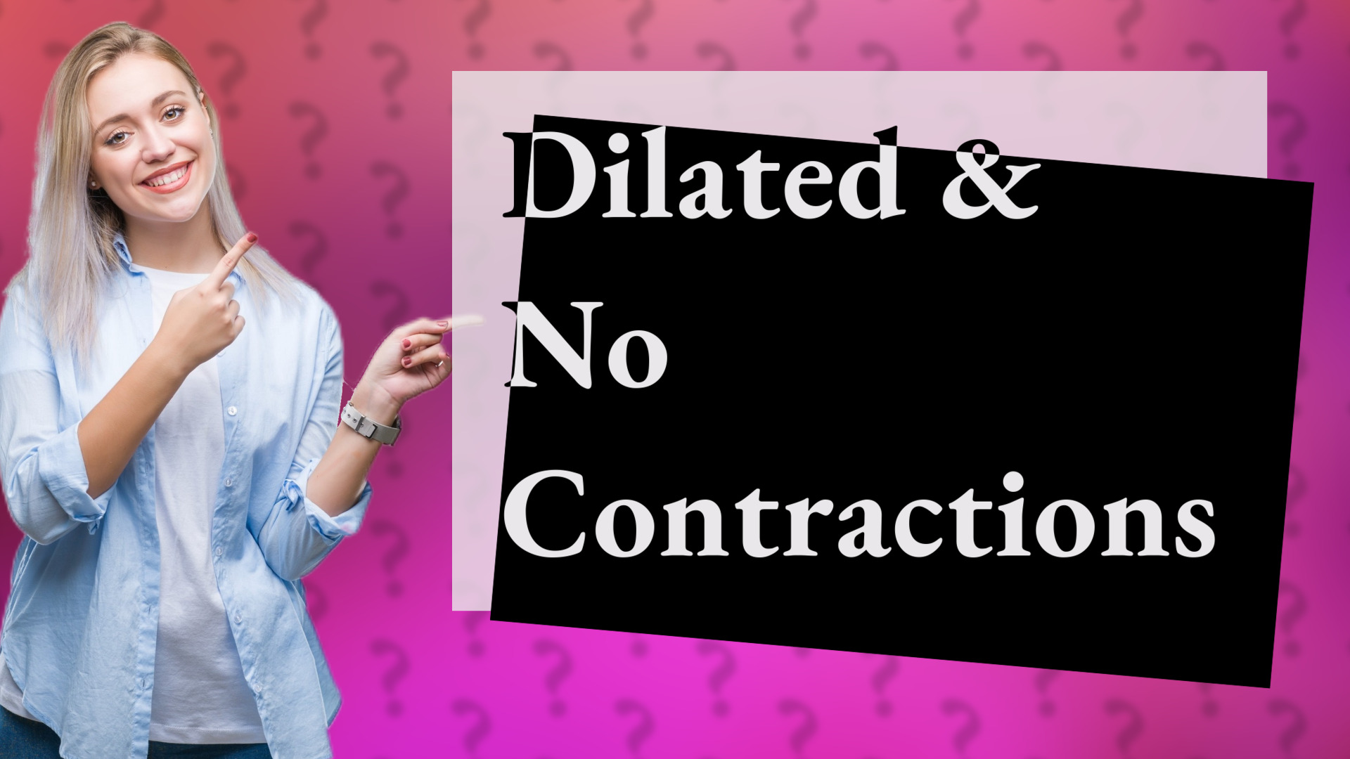 Dilated & No Contractions