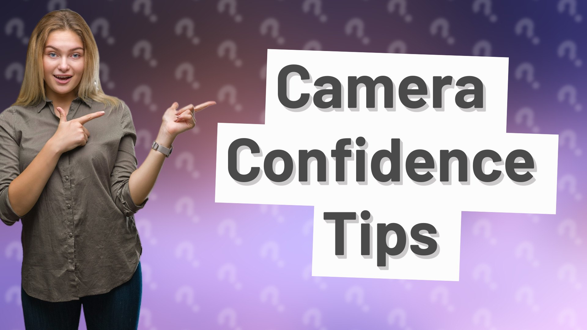 Camera Confidence Tips