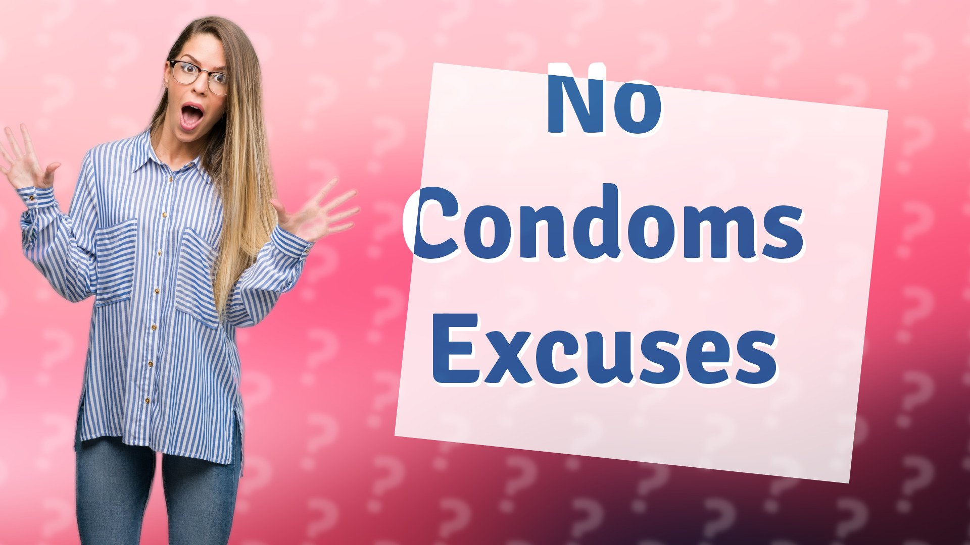 No Condoms Excuses