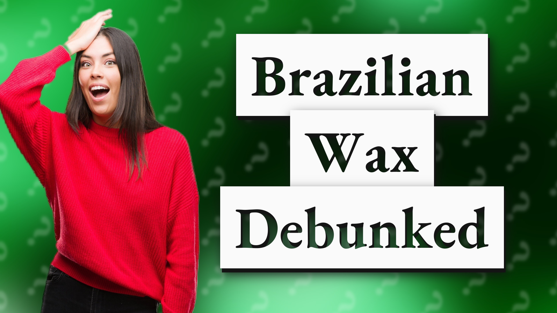 Brazilian Wax Debunked