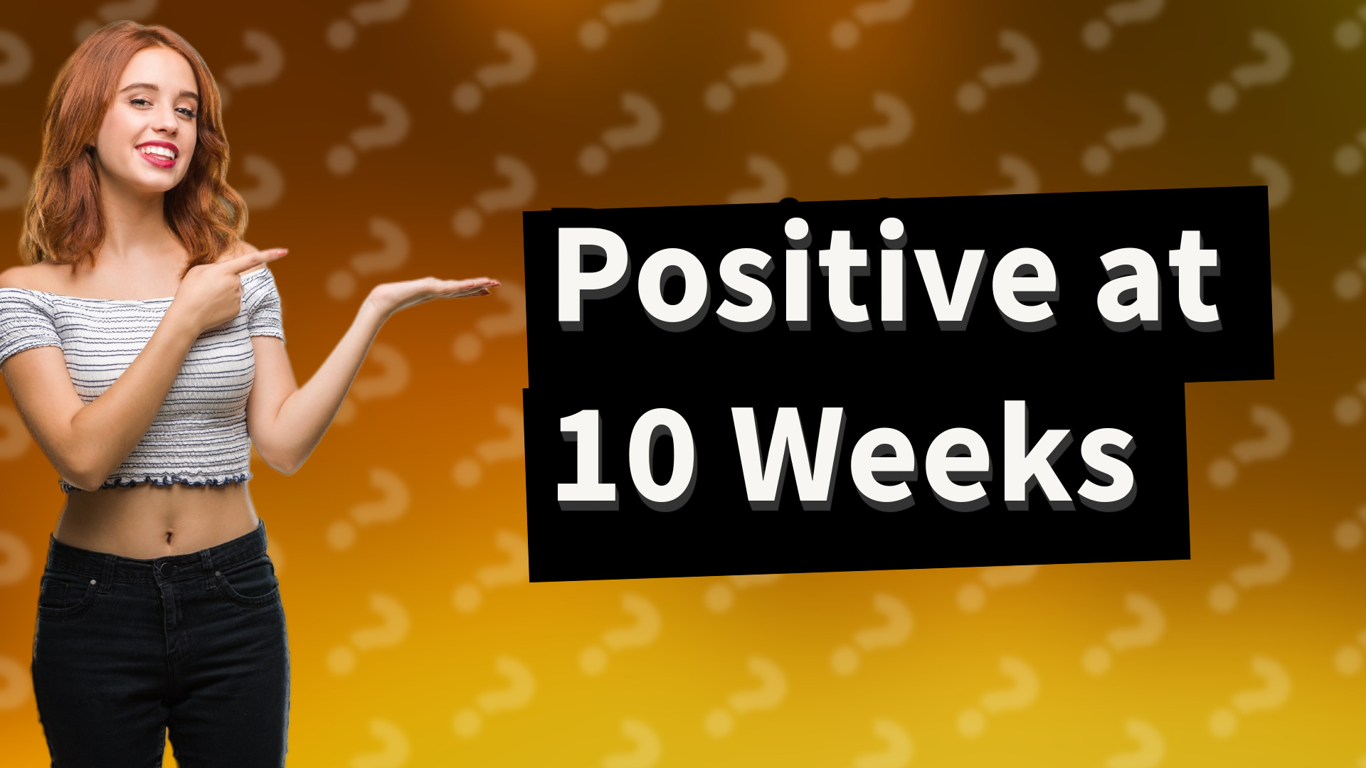 Positive at 10 Weeks