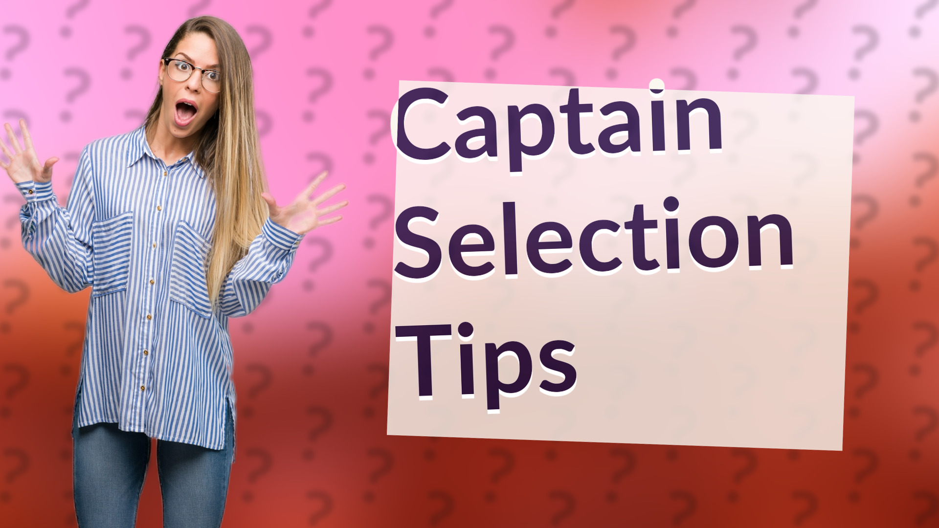 Captain Selection Tips