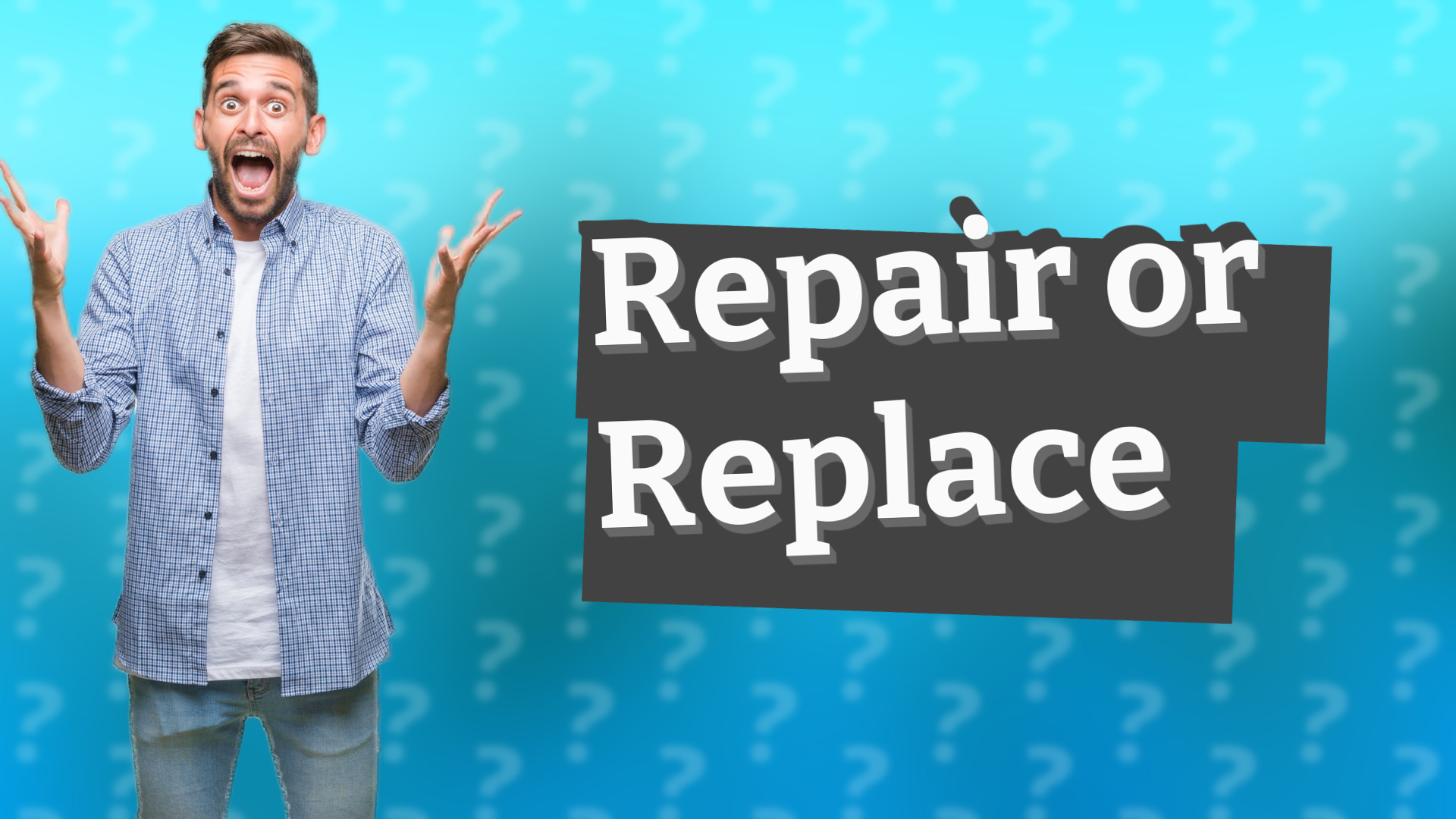 Repair or Replace