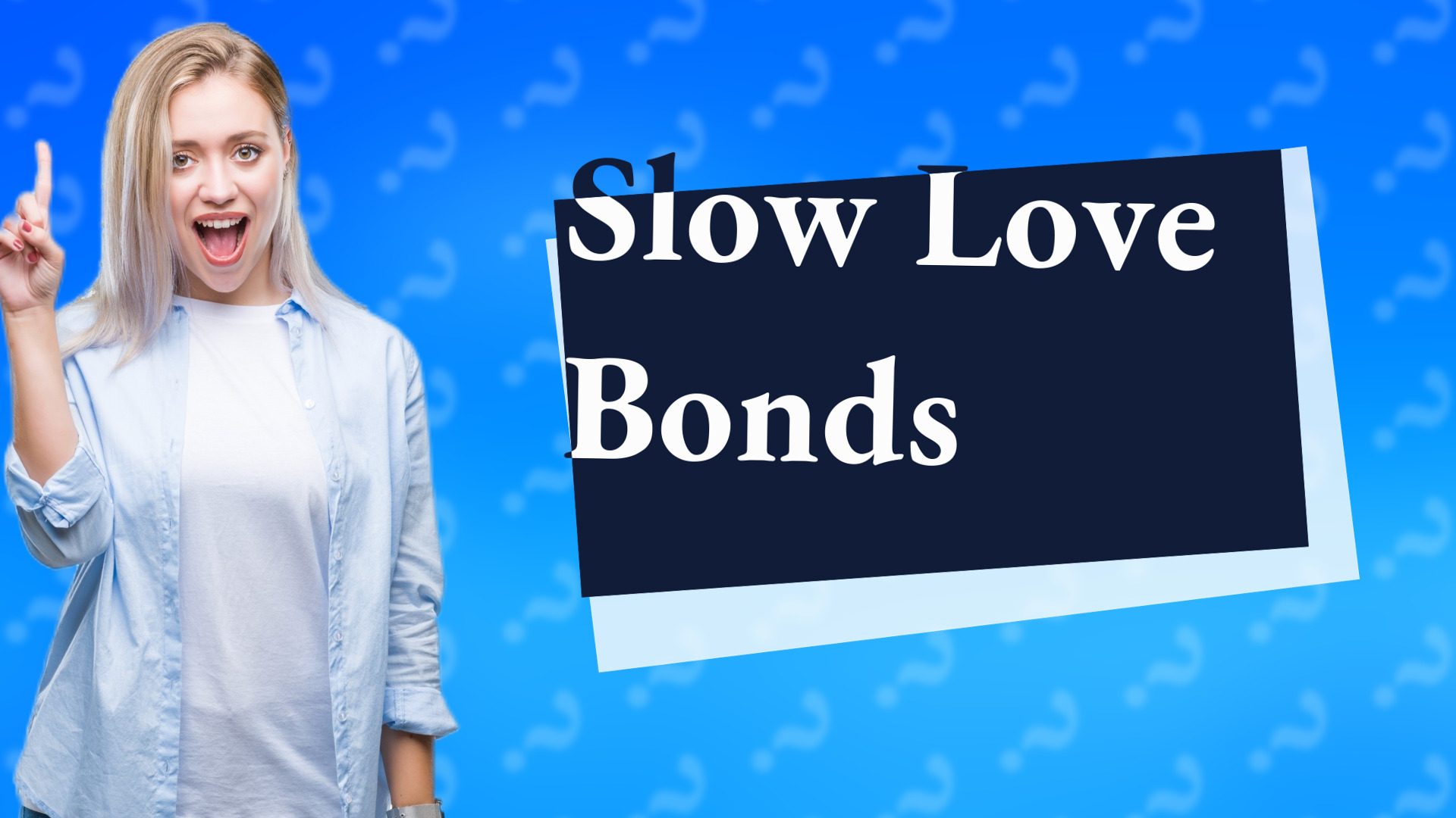 Slow Love Bonds