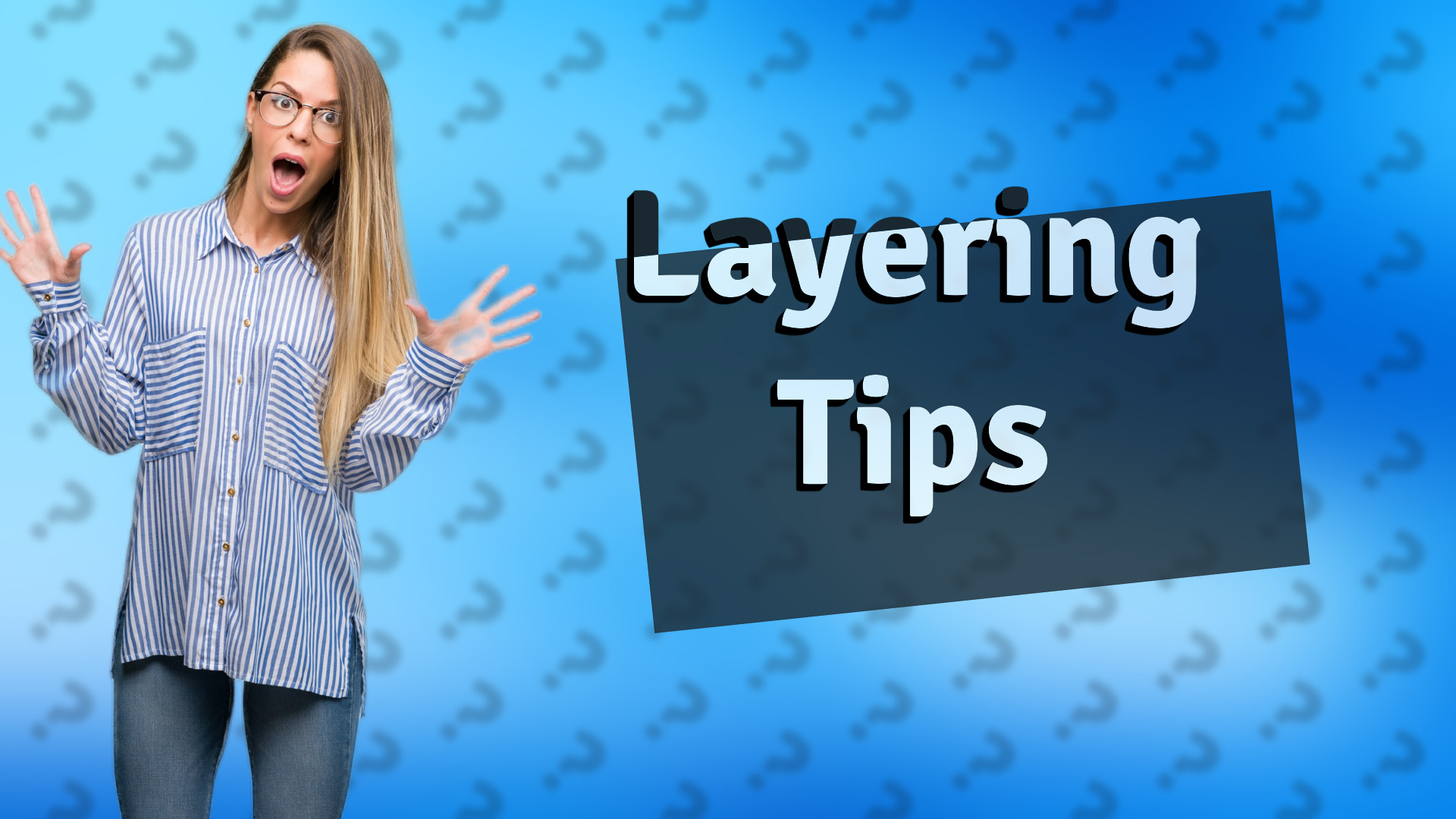 Layering Tips