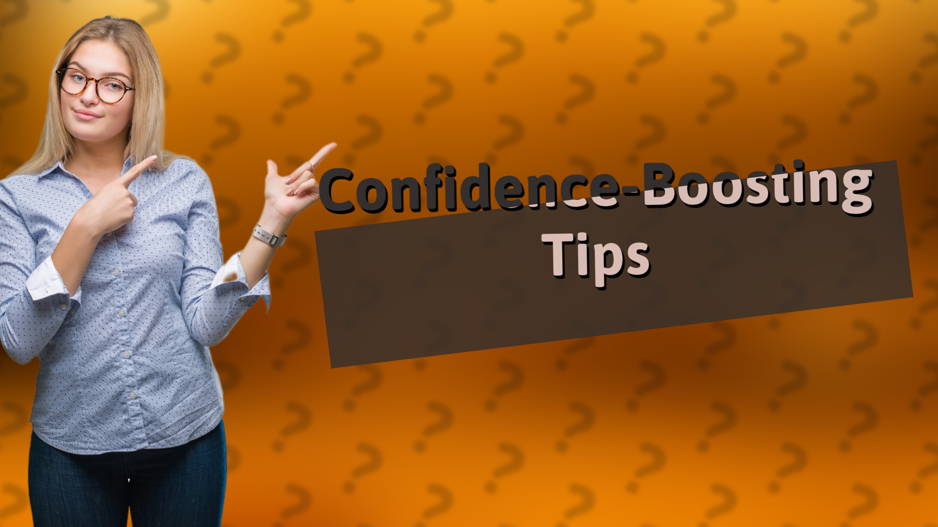 Confidence-Boosting Tips