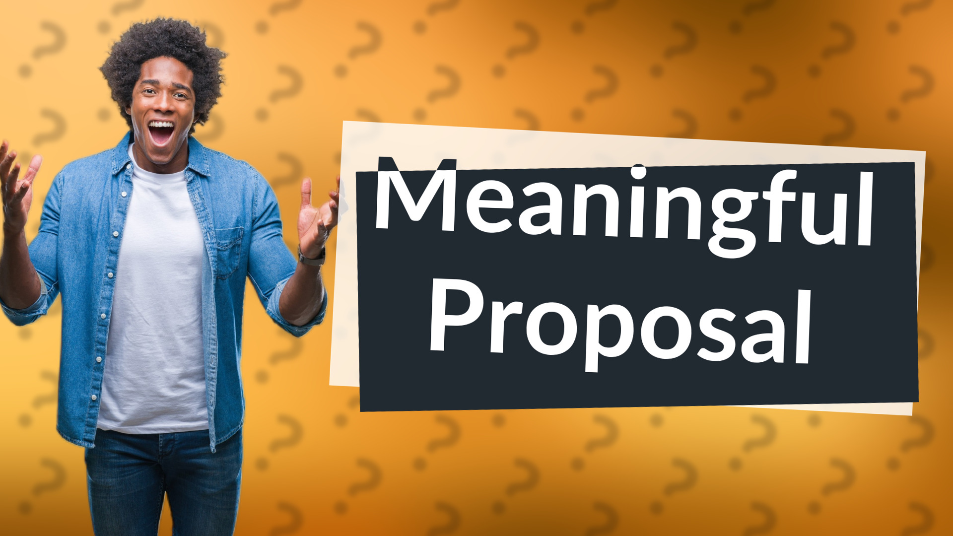 Meaningful Proposal