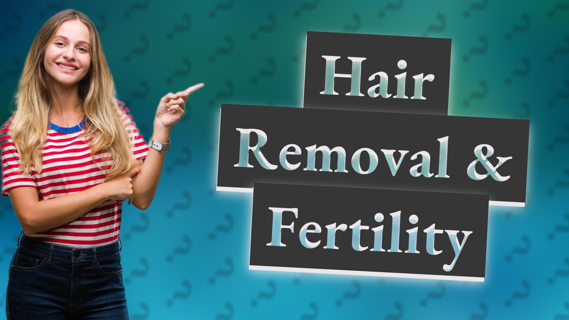 Hair Removal & Fertility