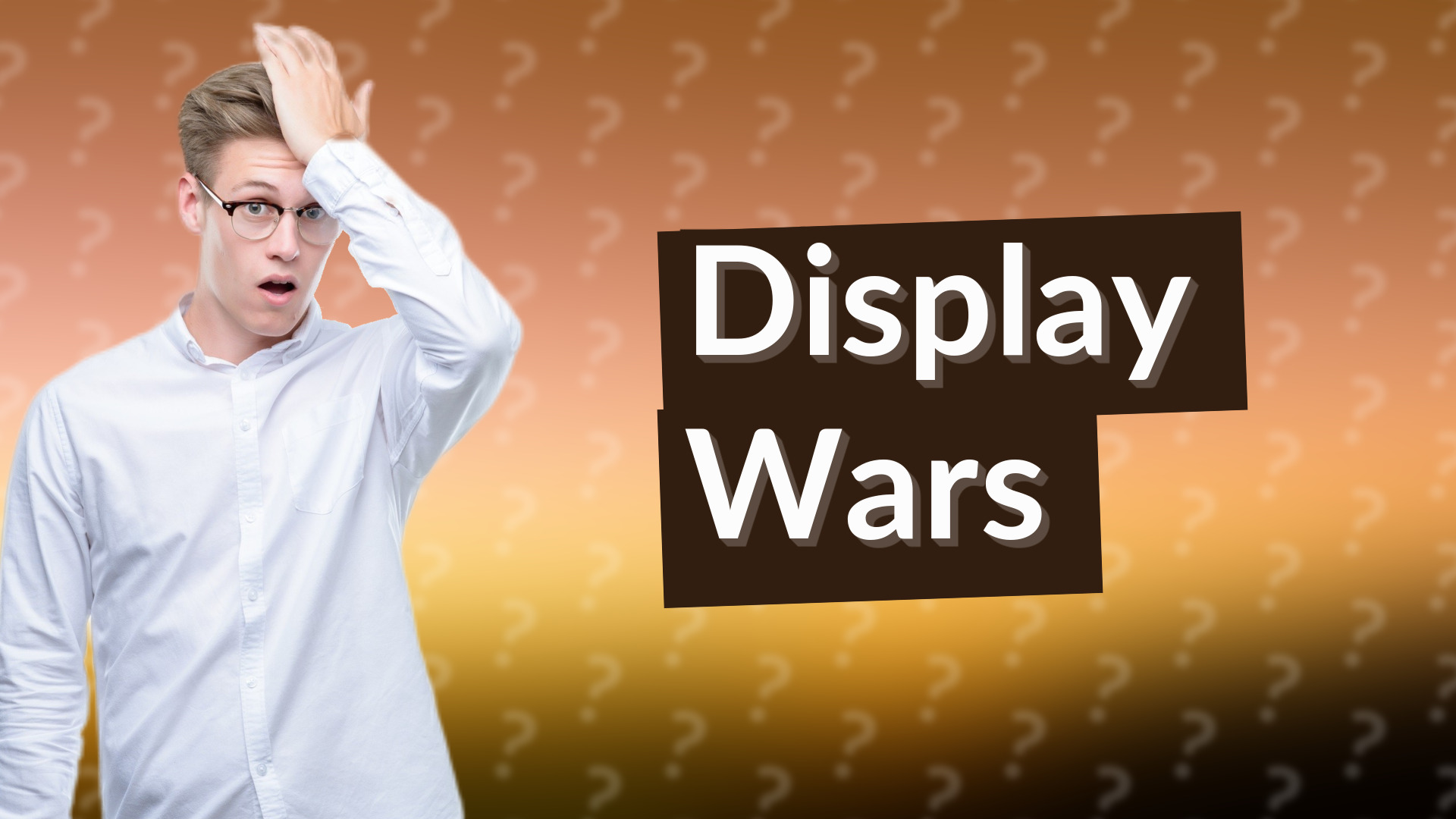 Display Wars