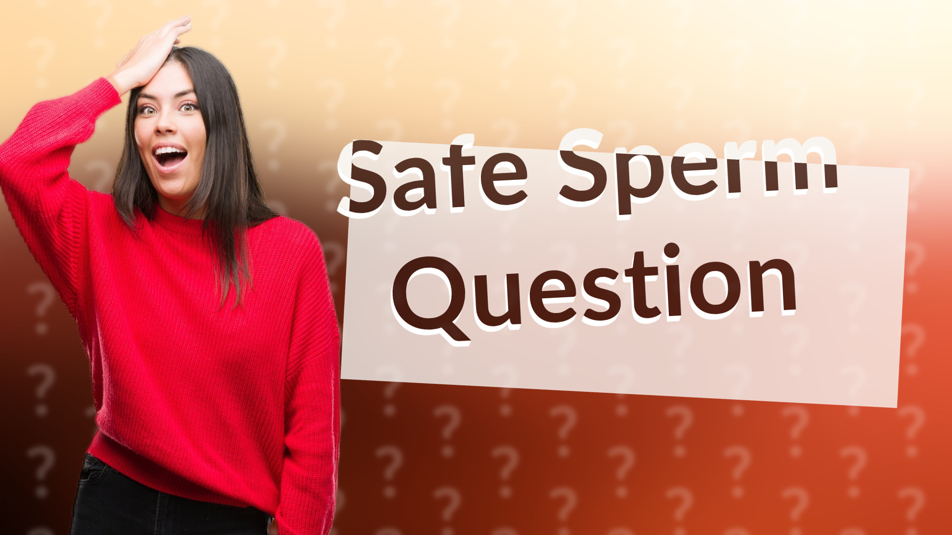 Safe Sperm Question
