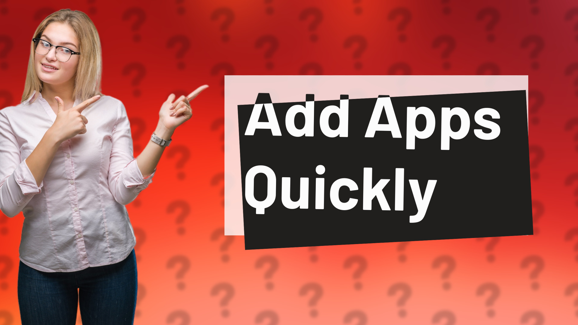 Add Apps Quickly