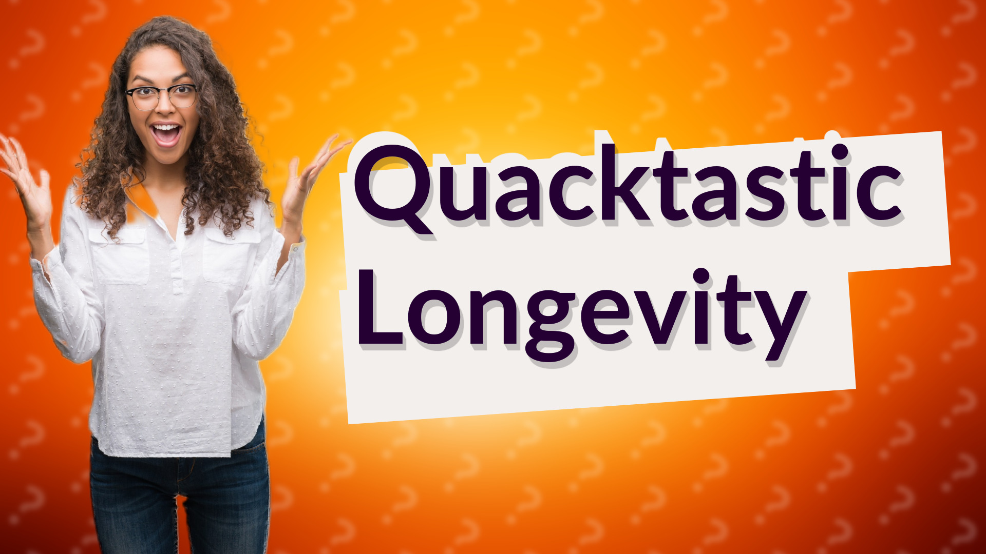 Quacktastic Longevity
