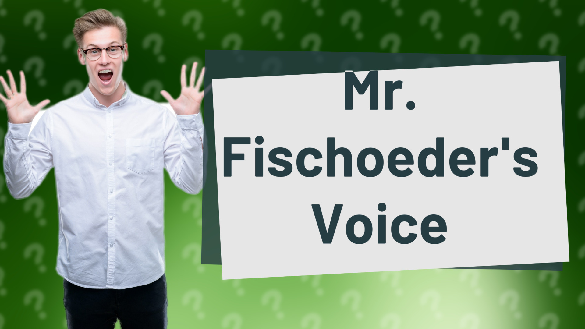 Mr. Fischoeder's Voice