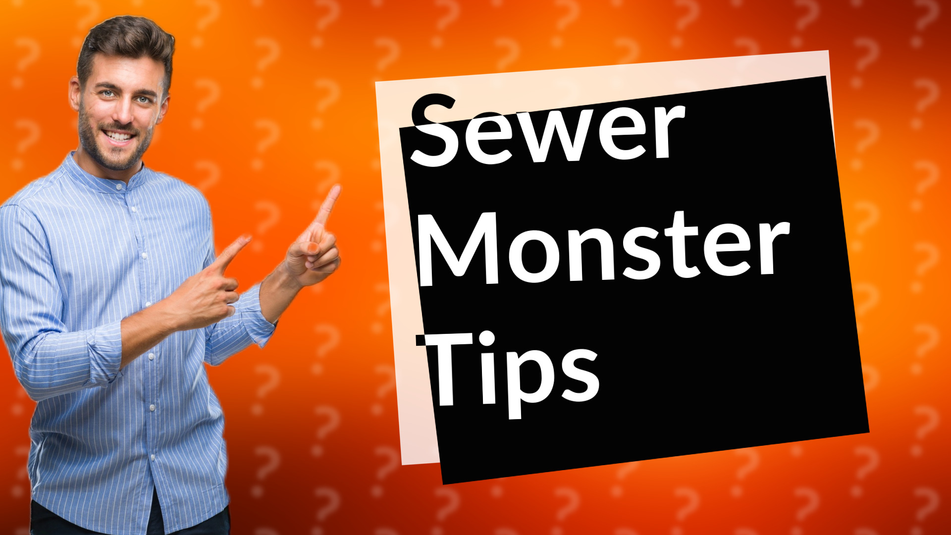 Sewer Monster Tips
