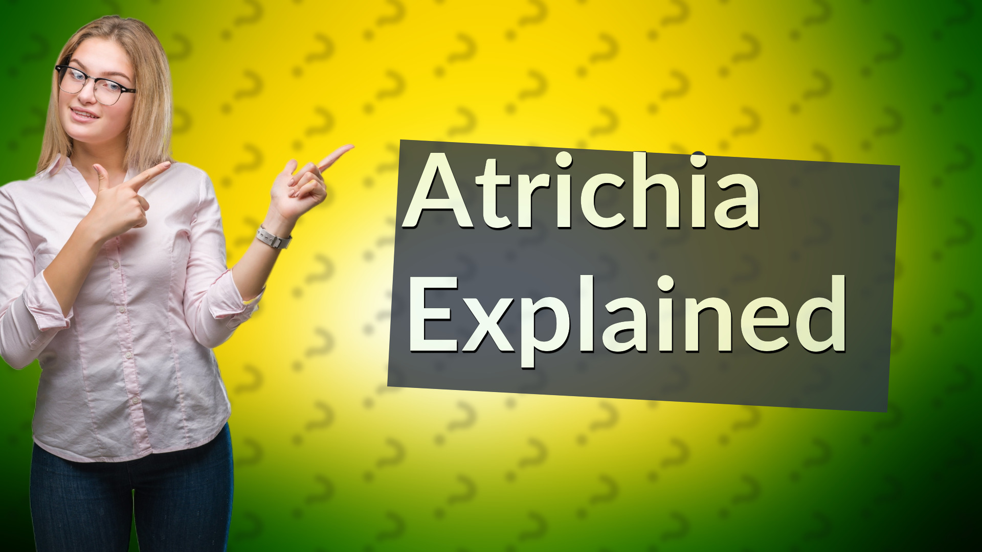 Atrichia Explained