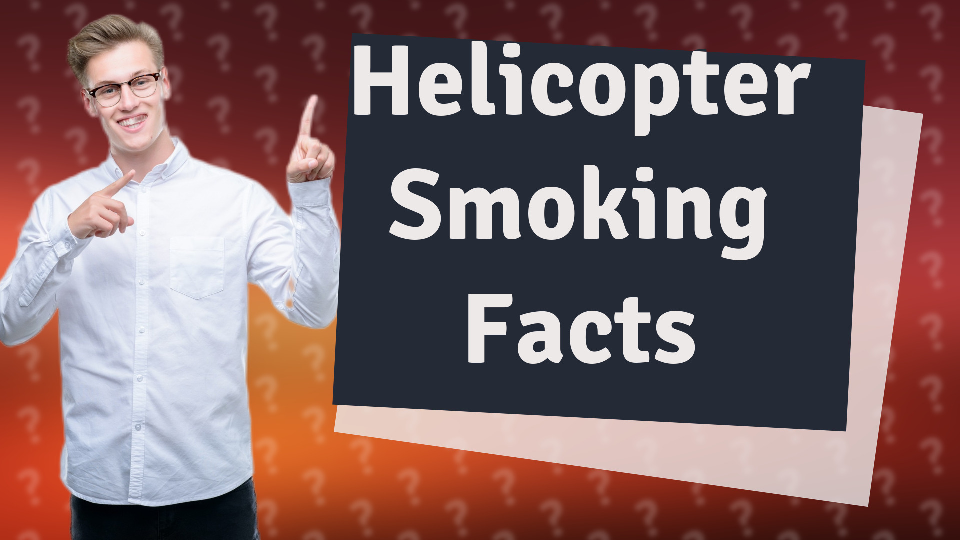 Helicopter Smoking Facts