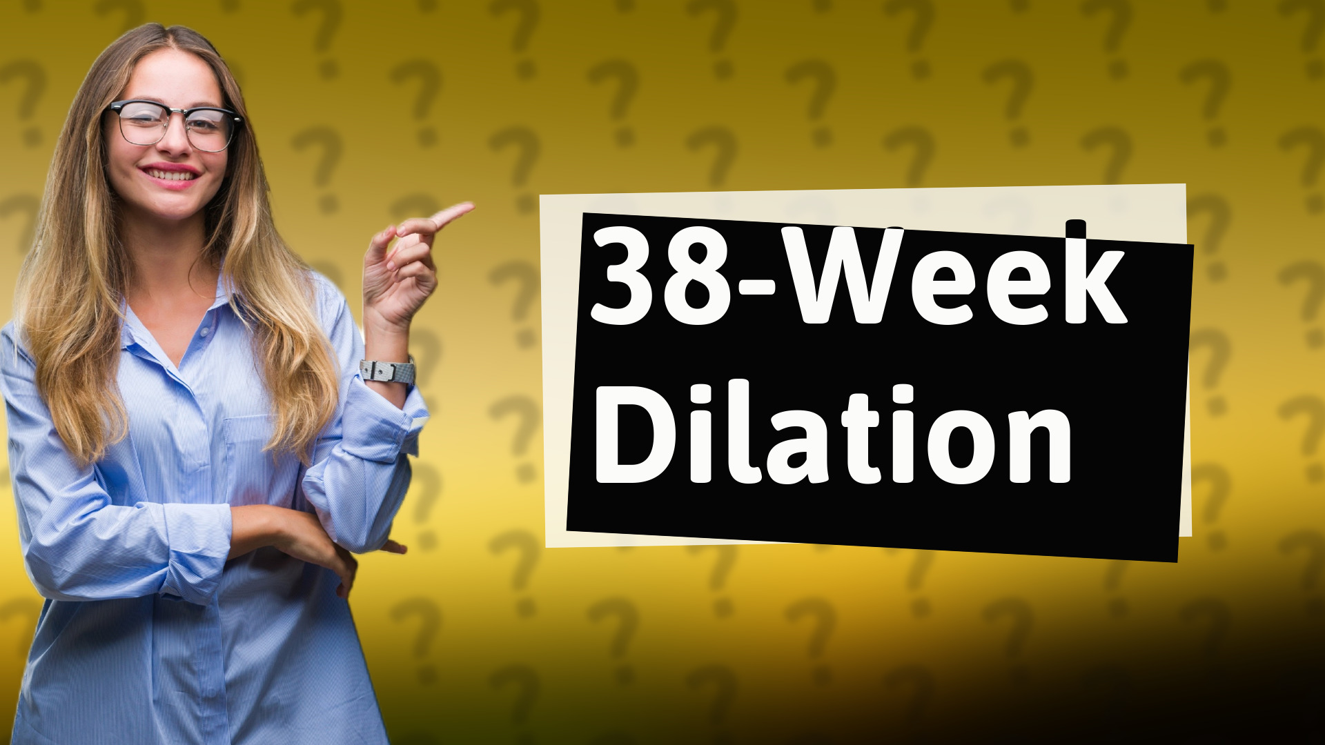 38-Week Dilation