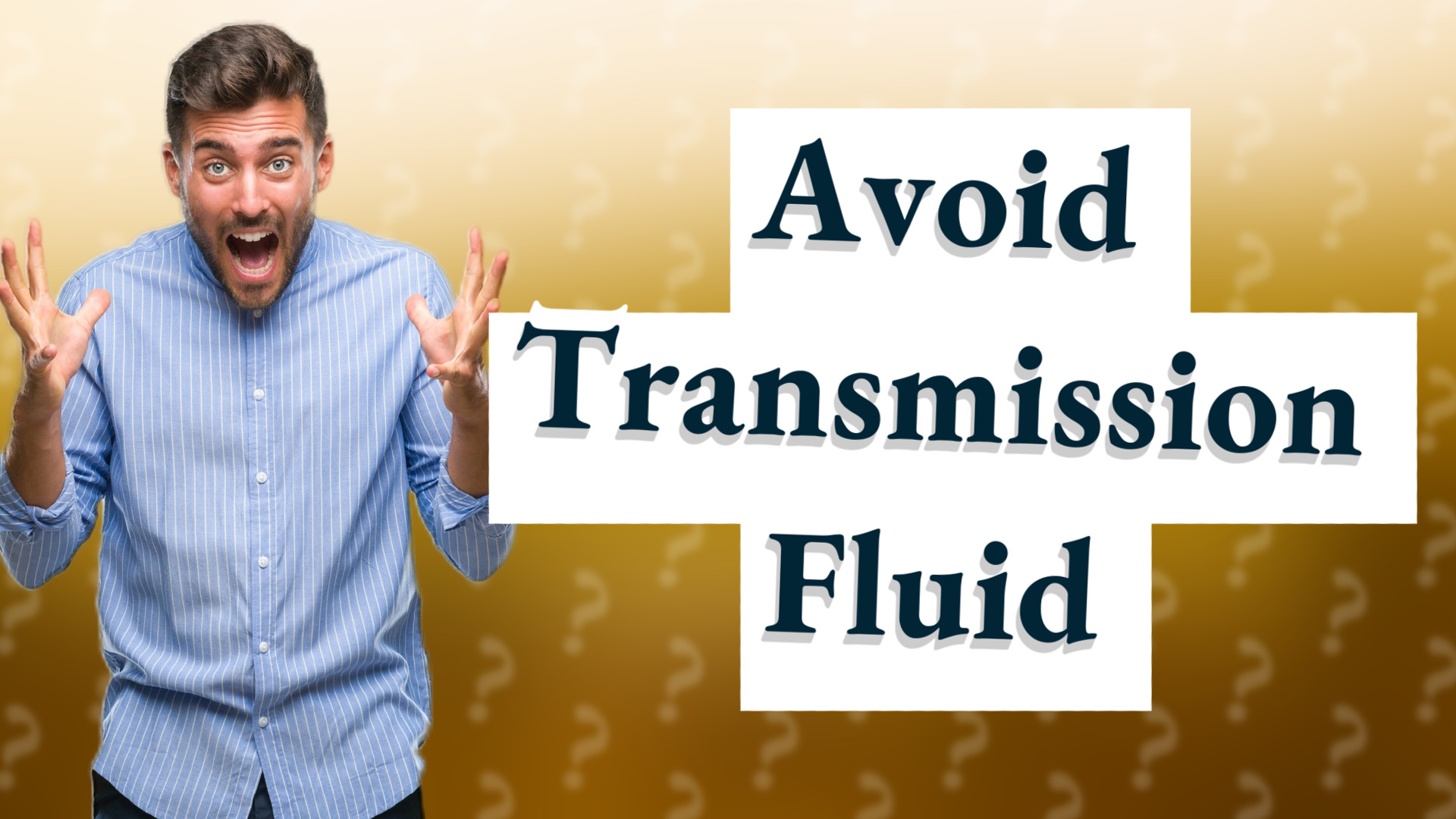 Avoid Transmission Fluid