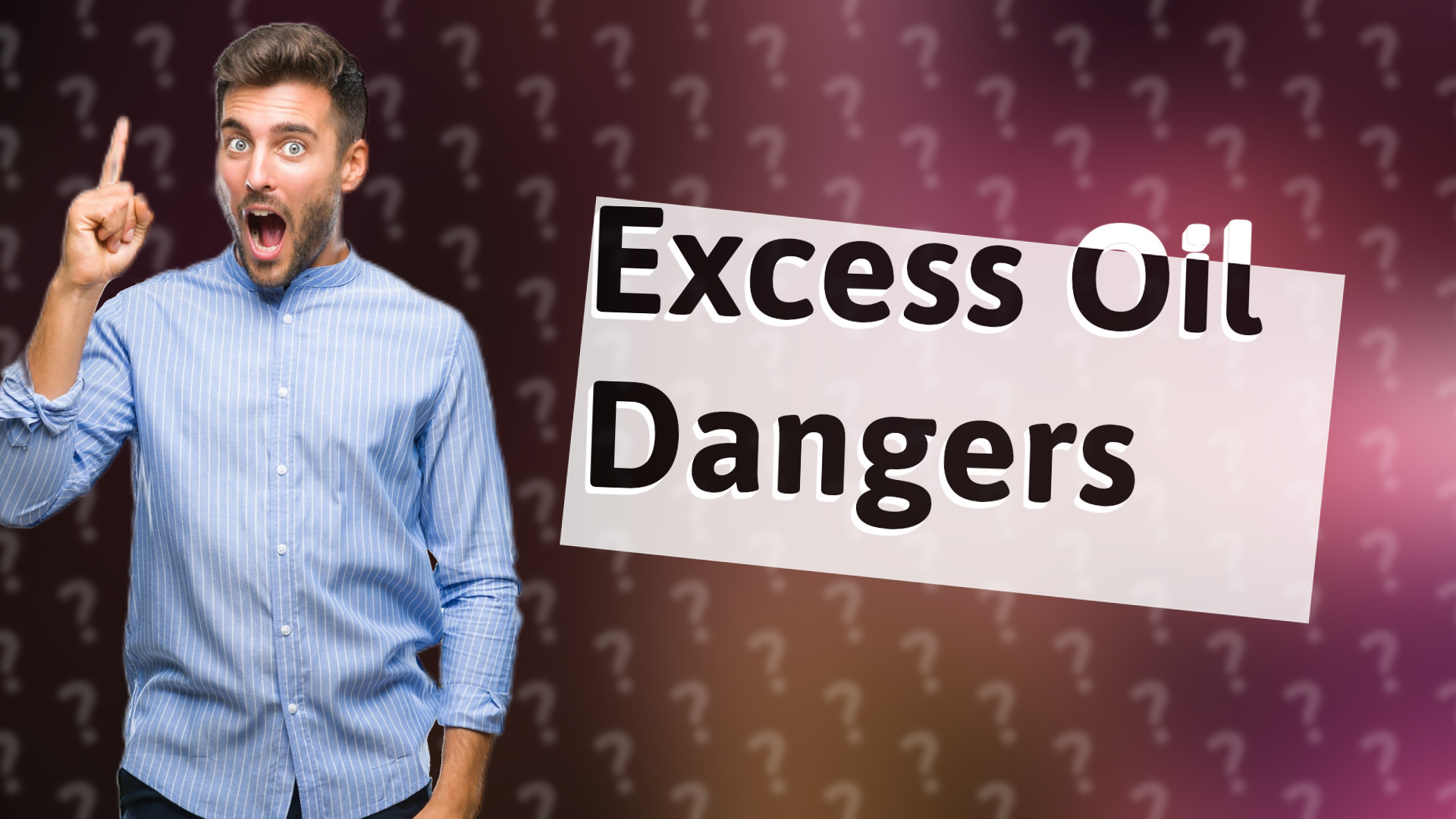 Excess Oil Dangers