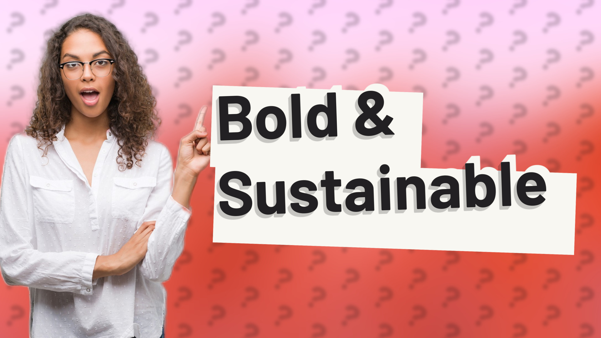 Bold & Sustainable