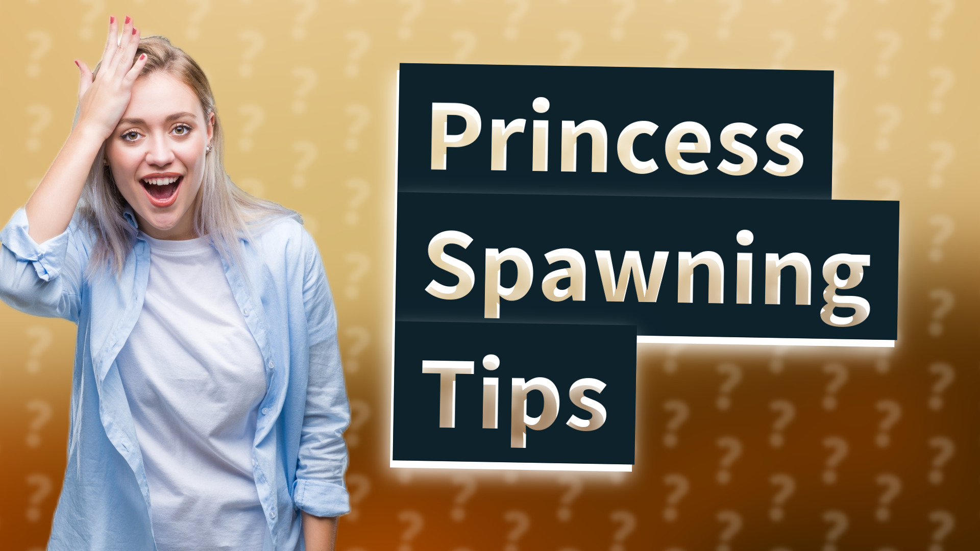 Princess Spawning Tips