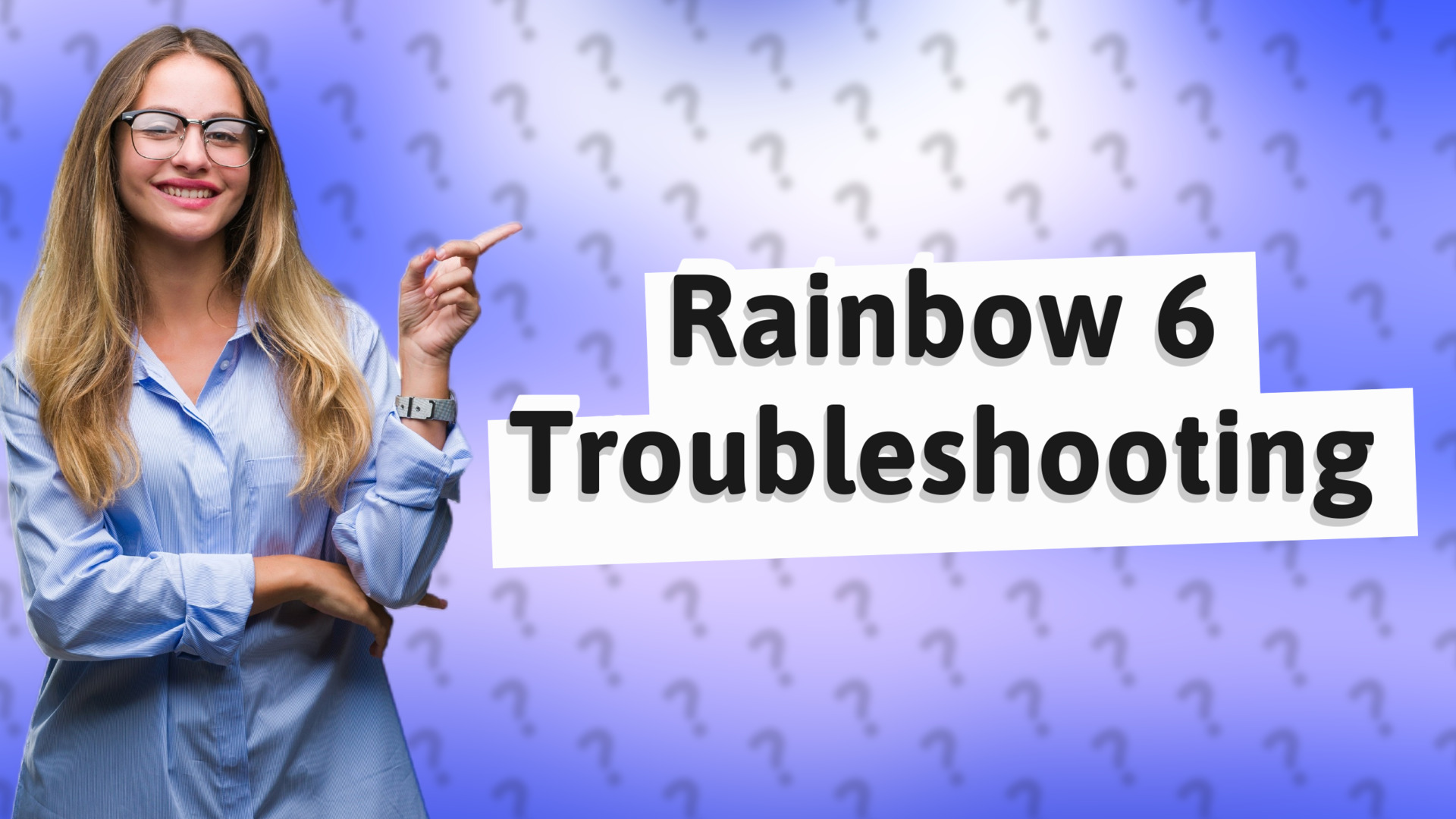 Rainbow 6 Troubleshooting