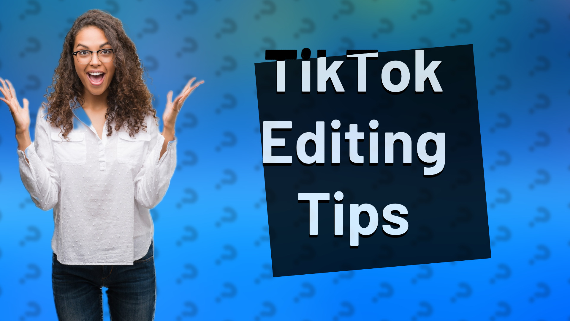 TikTok Editing Tips